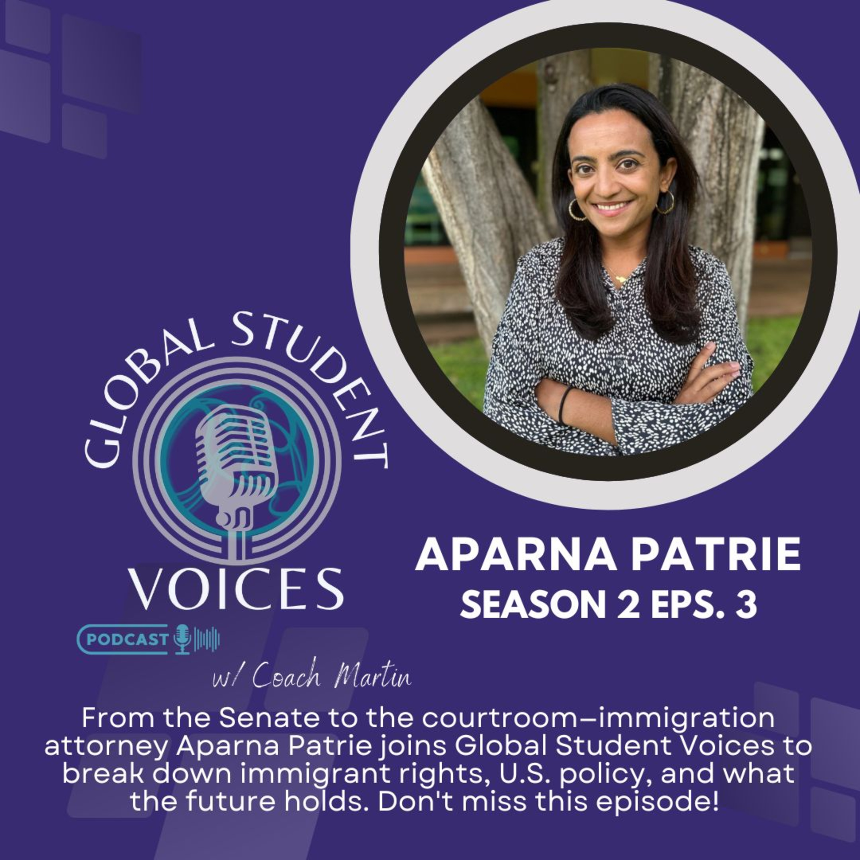 Immigration Attorney Aparna Patrie on Immigrant Rights, U.S. Policy & the Future of Immigration | Global Student Voices S2E3 episode artwork