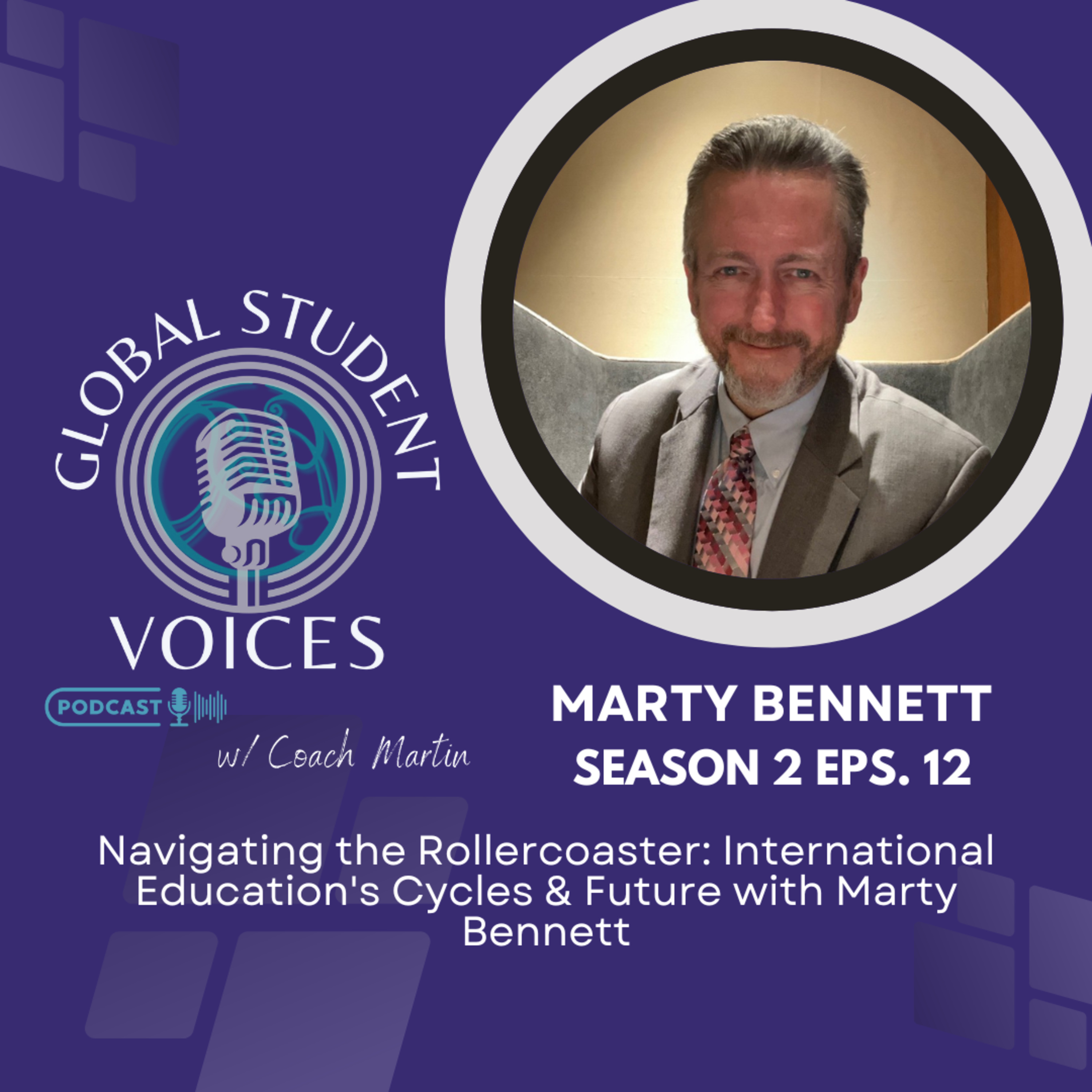 S2 E12 Navigating the Rollercoaster: International Education’s Cycles & Future with Marty Bennett