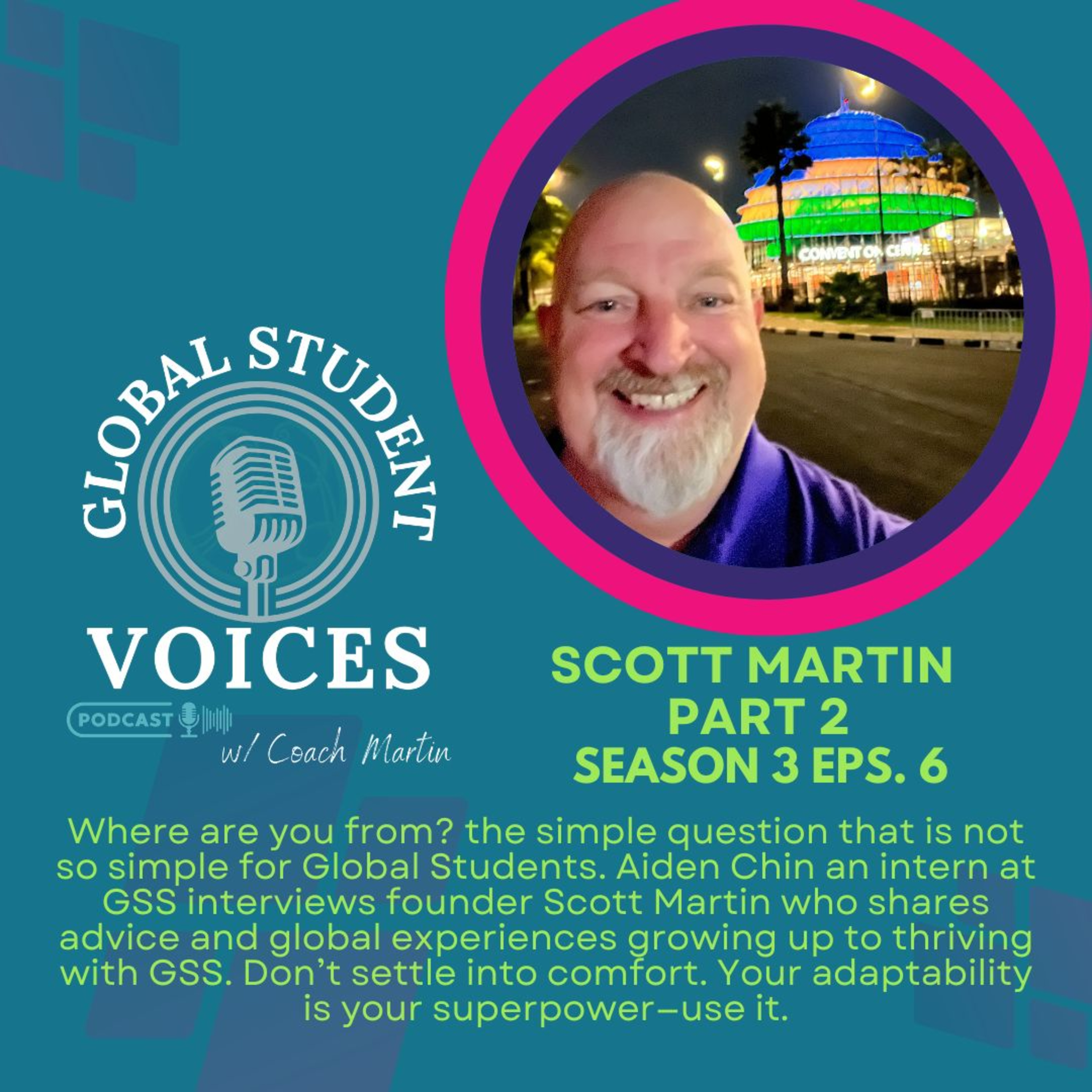 S3 E6 Scott Martin: Guiding the Next Generation of Global Students (Part Two)