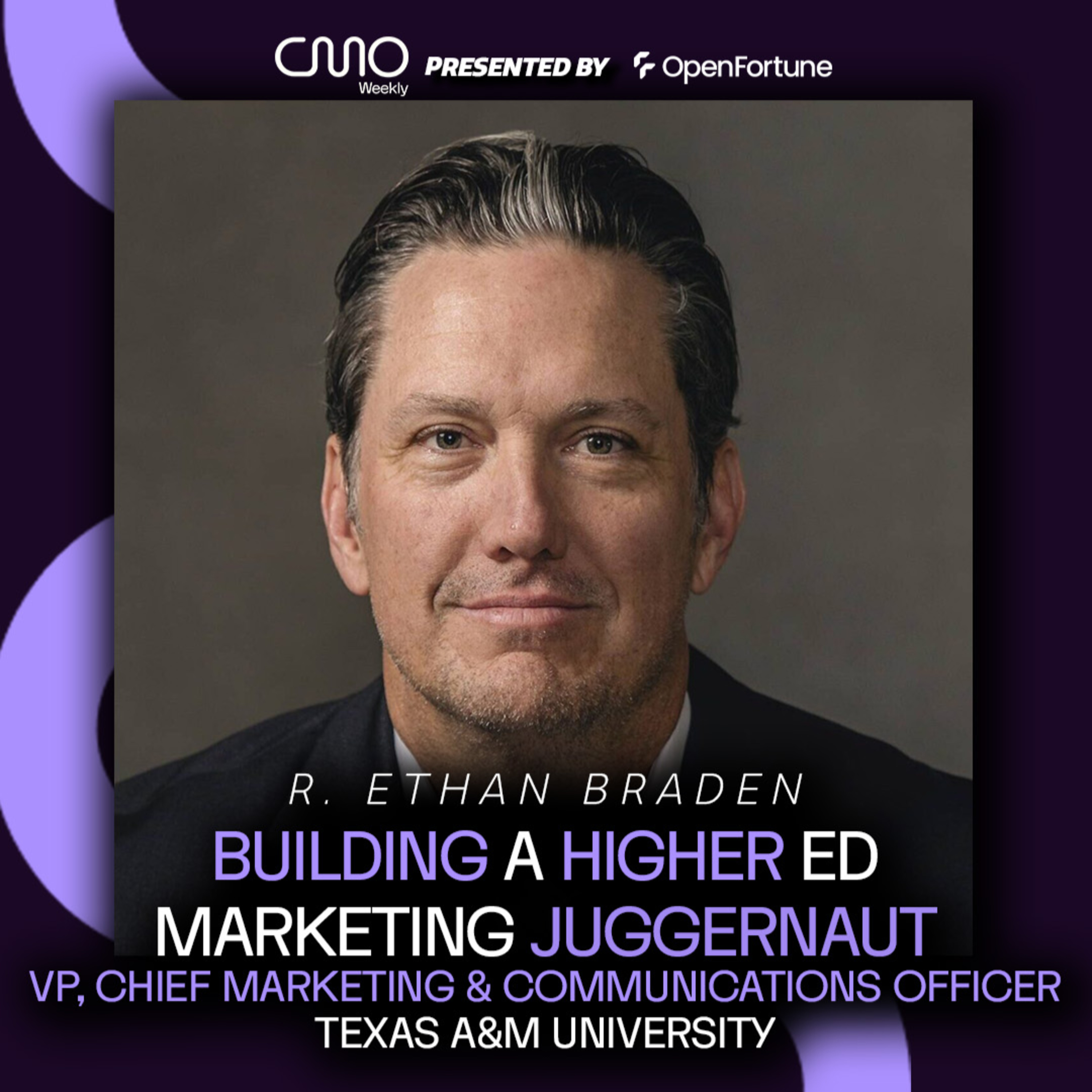 R. Ethan Braden of Texas A&M University: Building a Higher Ed Marketing Juggernaut episode artwork