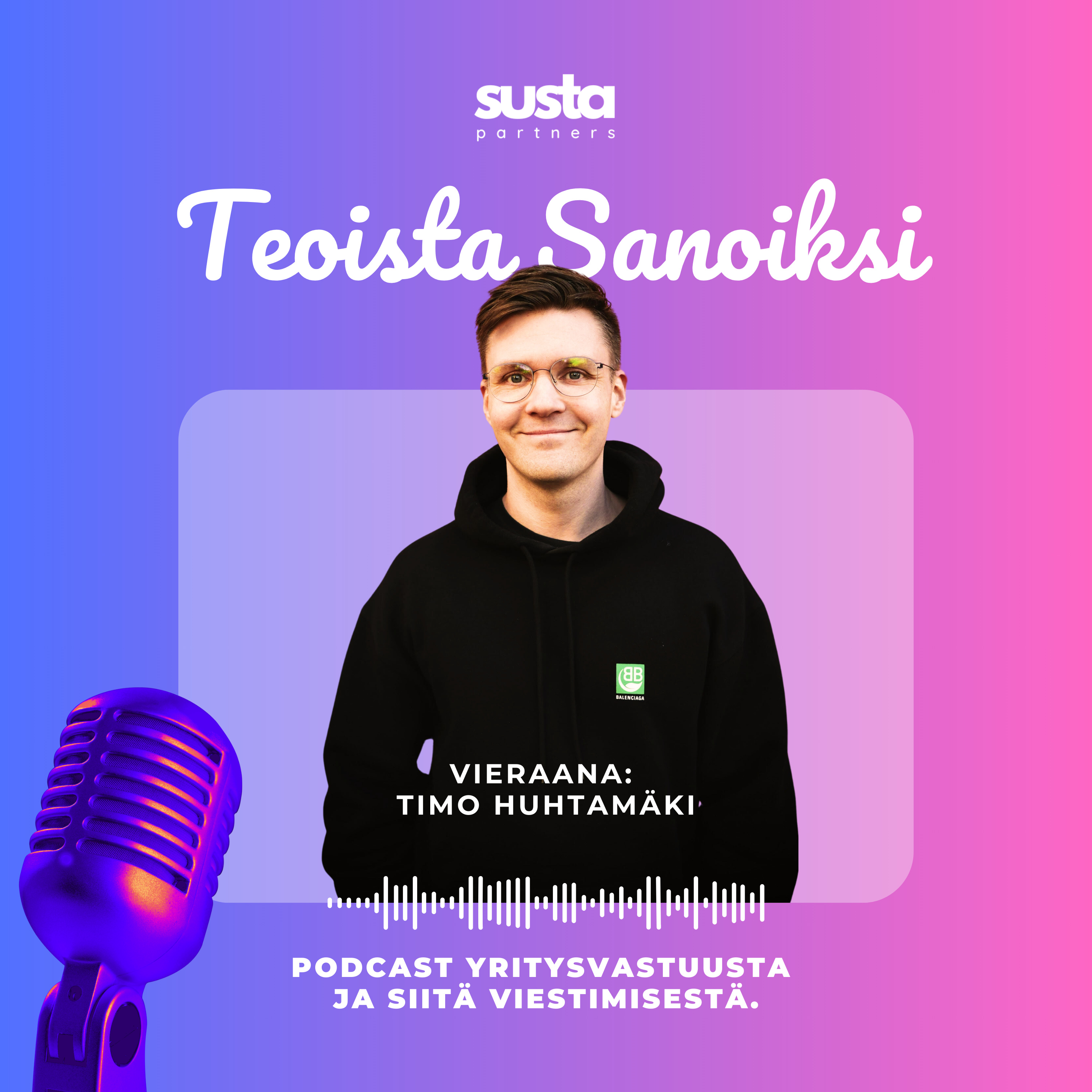 Teoista Sanoiksi – podcast yritysvastuusta ja siitä viestimisestä