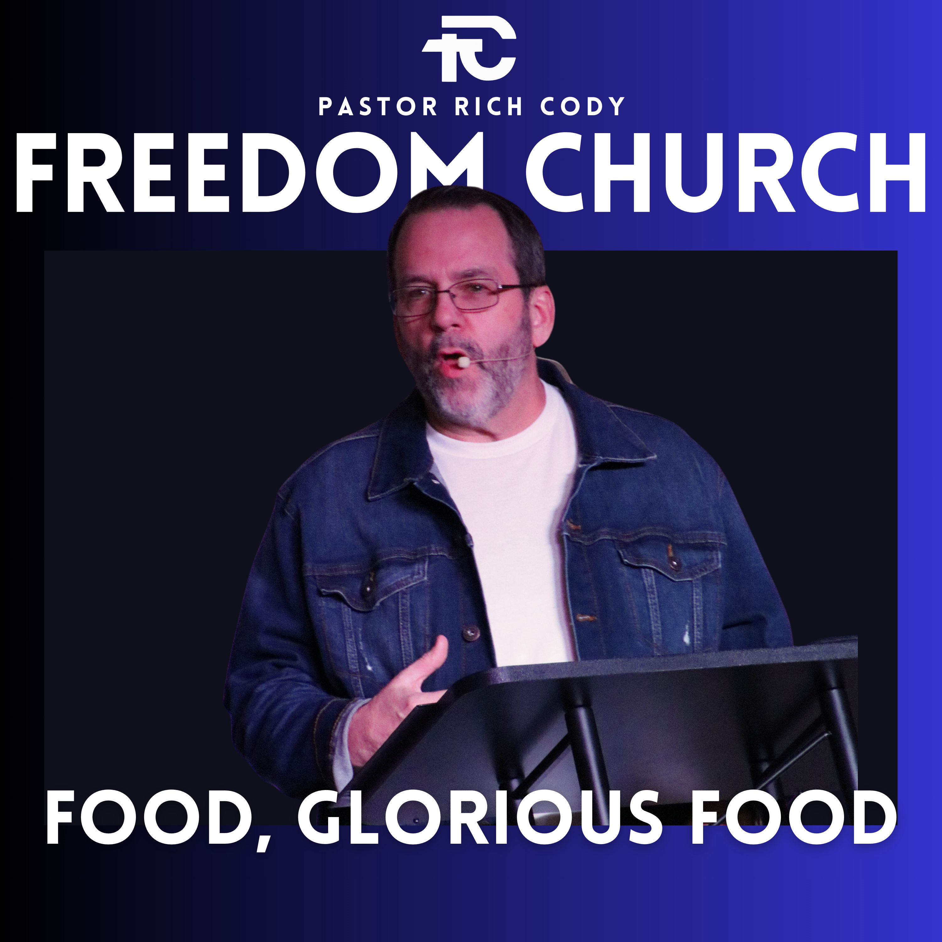 Food, Glorious Food - Pastor Rich Cody episode artwork
