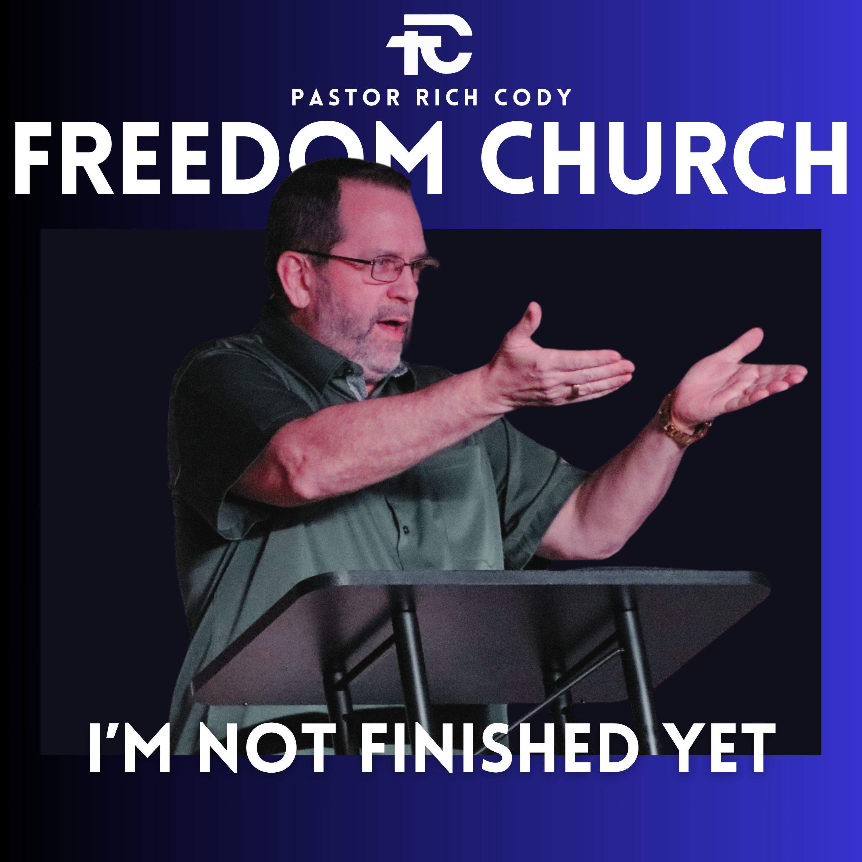 I'm Not Finished Yet - Pastor Rich Cody episode artwork