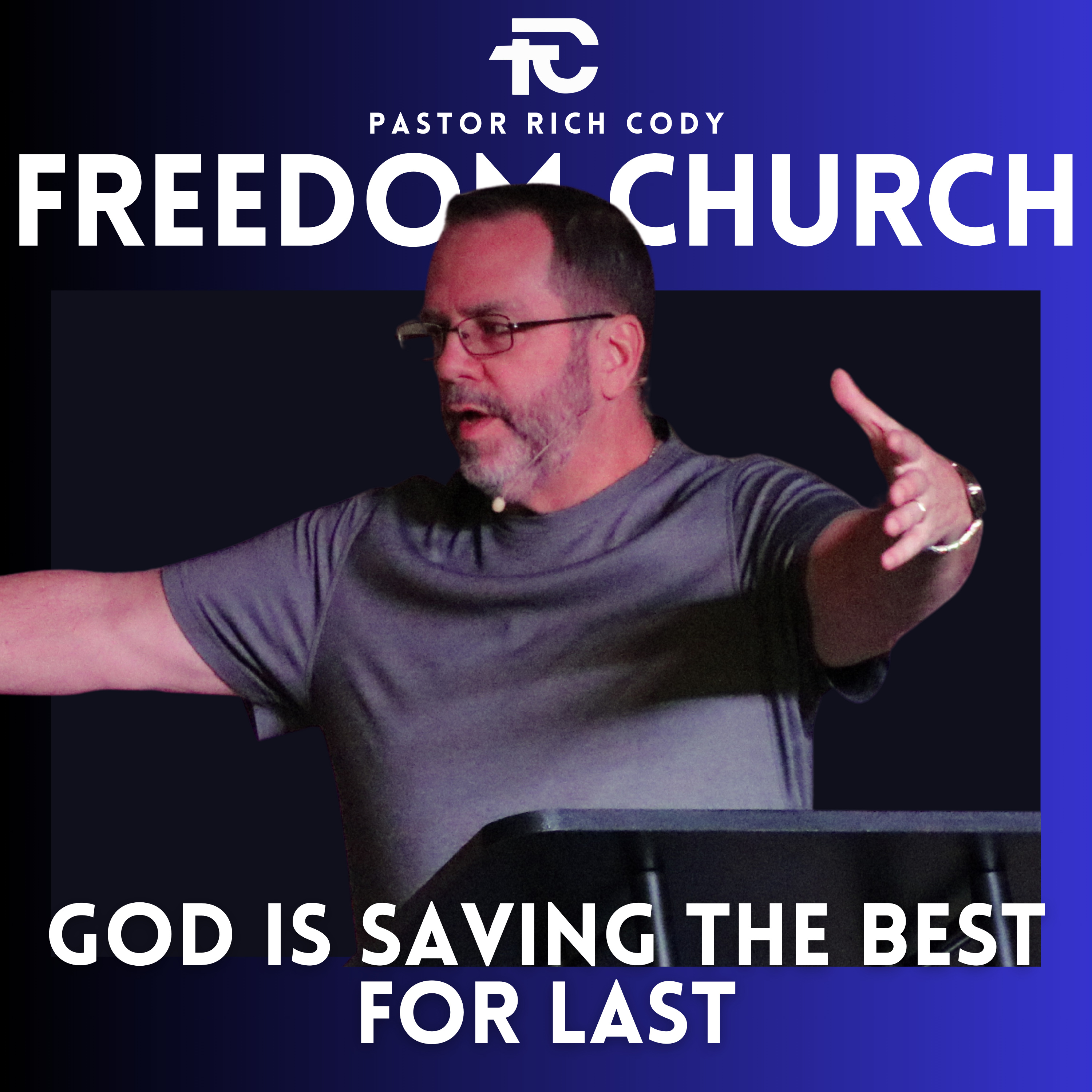 God Is Saving The Best For Last - Pastor Rich Cody episode artwork