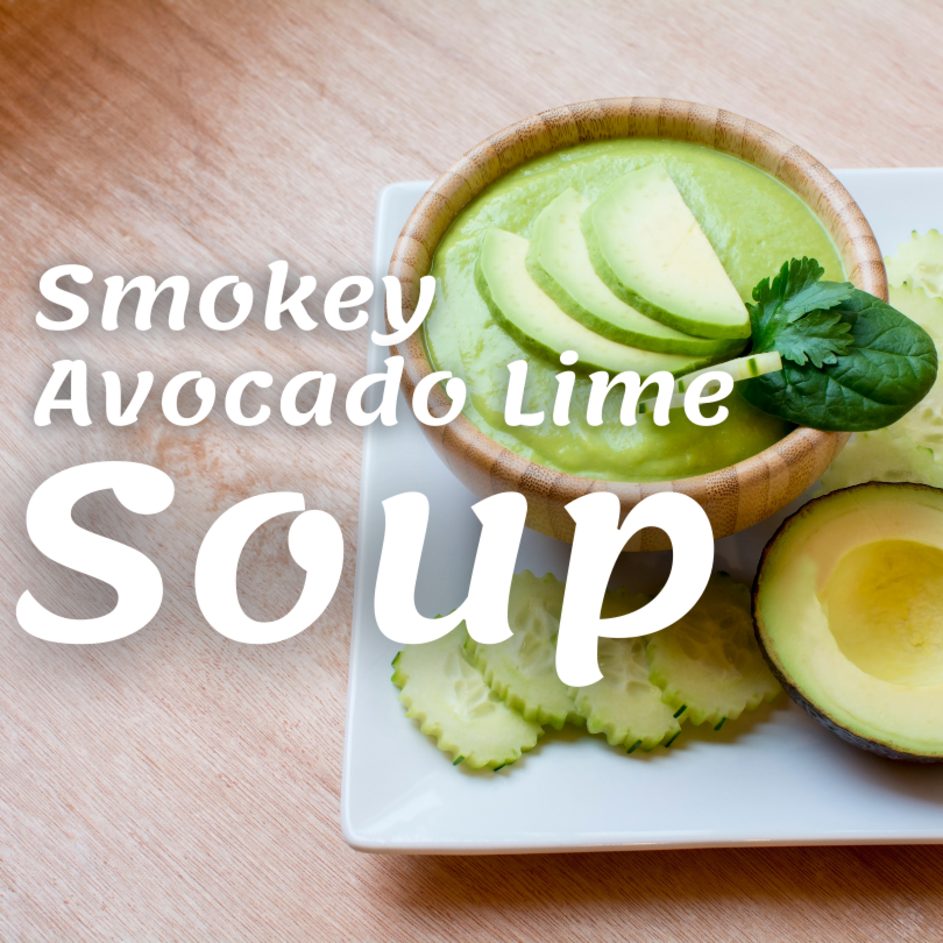 Cool and Smoky: Avocado Lime Soup with a Twist! episode artwork