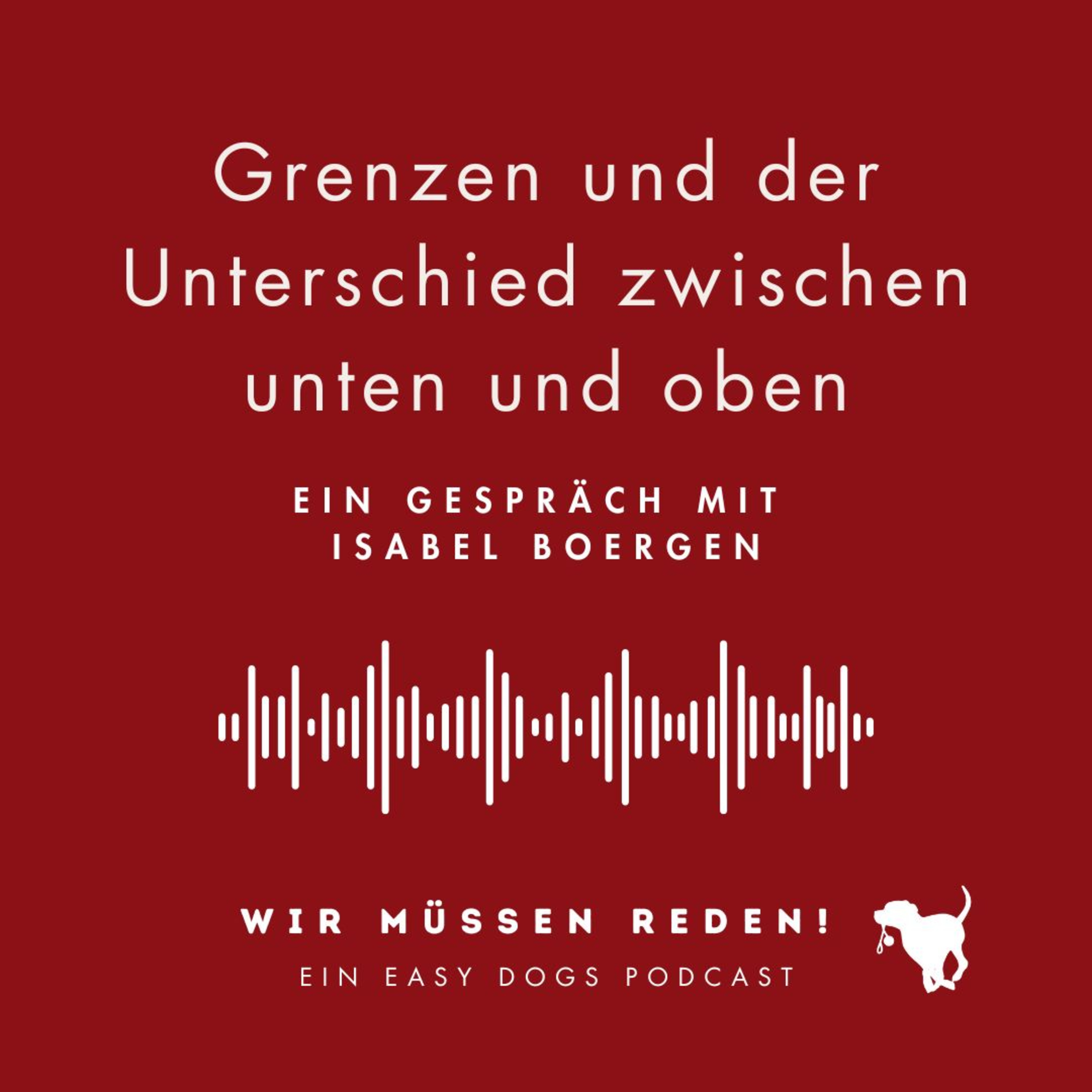 WIR MÜSSEN REDEN ‒ Ein Easy Dogs Podcast