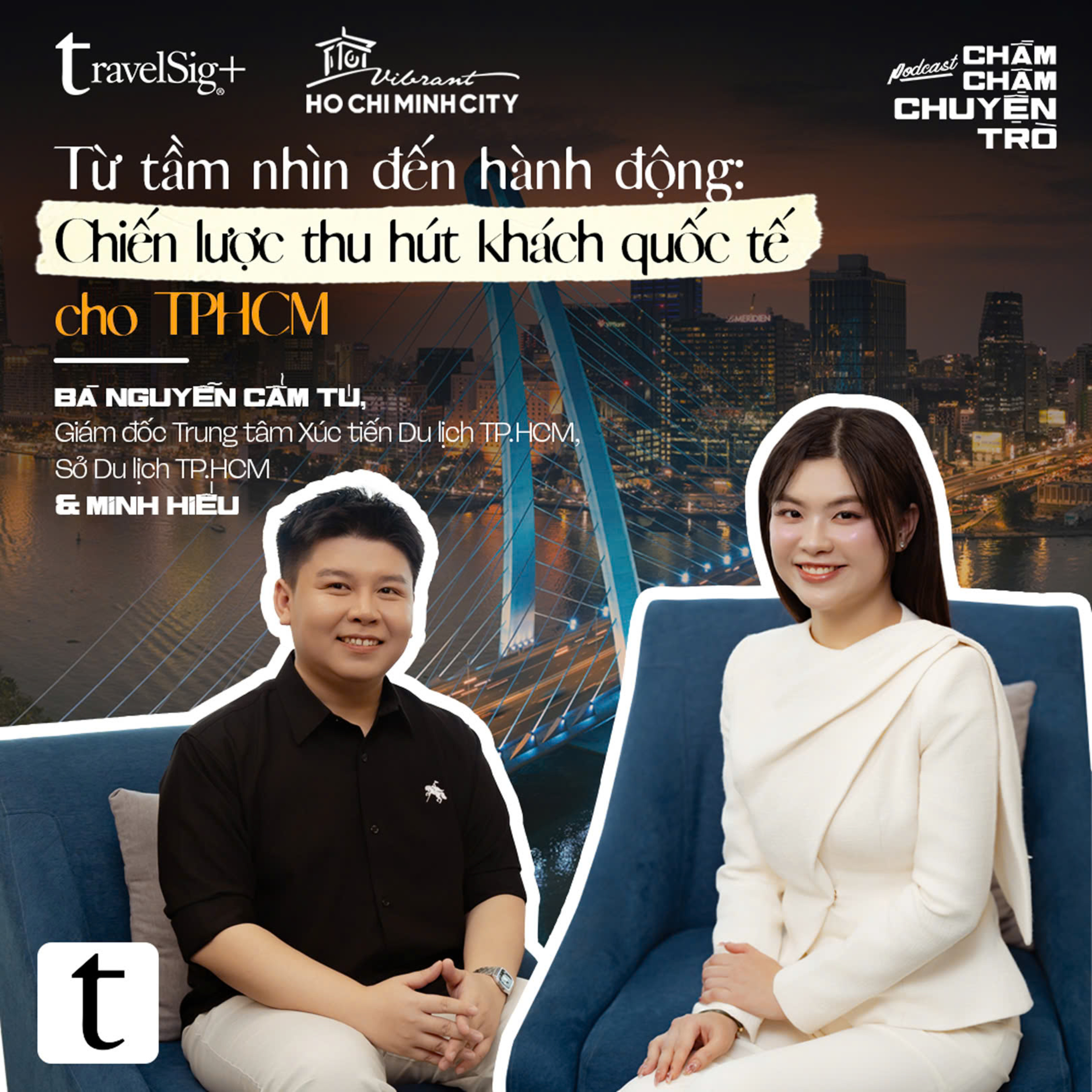 Chiến lược thu hút khách quốc tế cho TP.HCM mới - Bà Nguyễn Cẩm Tú, Giám đốc Trung tâm Xúc tiến Du lịch TP.HCM, Sở Du lịch TP.HCM & Minh Hiếu | Chầm Chậm Chuyện Trò Podcast EP26