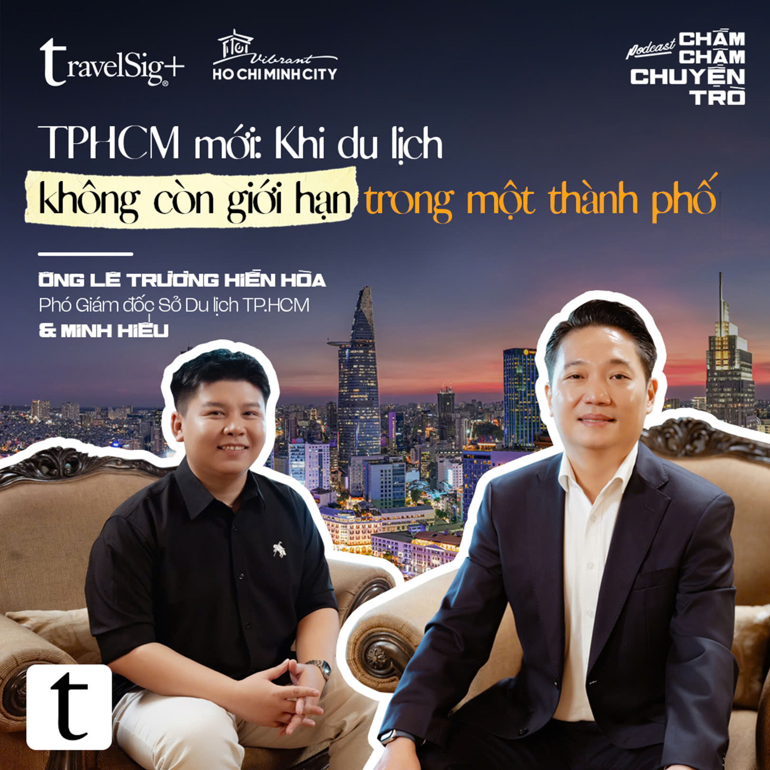 TP.HCM mới: Khi du lịch không còn giới hạn trong một thành phố - Ông Lê Trương Hiền Hòa, Phó Giám đốc Sở Du lịch TP.HCM & Minh Hiếu| Chầm Chậm Chuyện Trò Podcast EP27