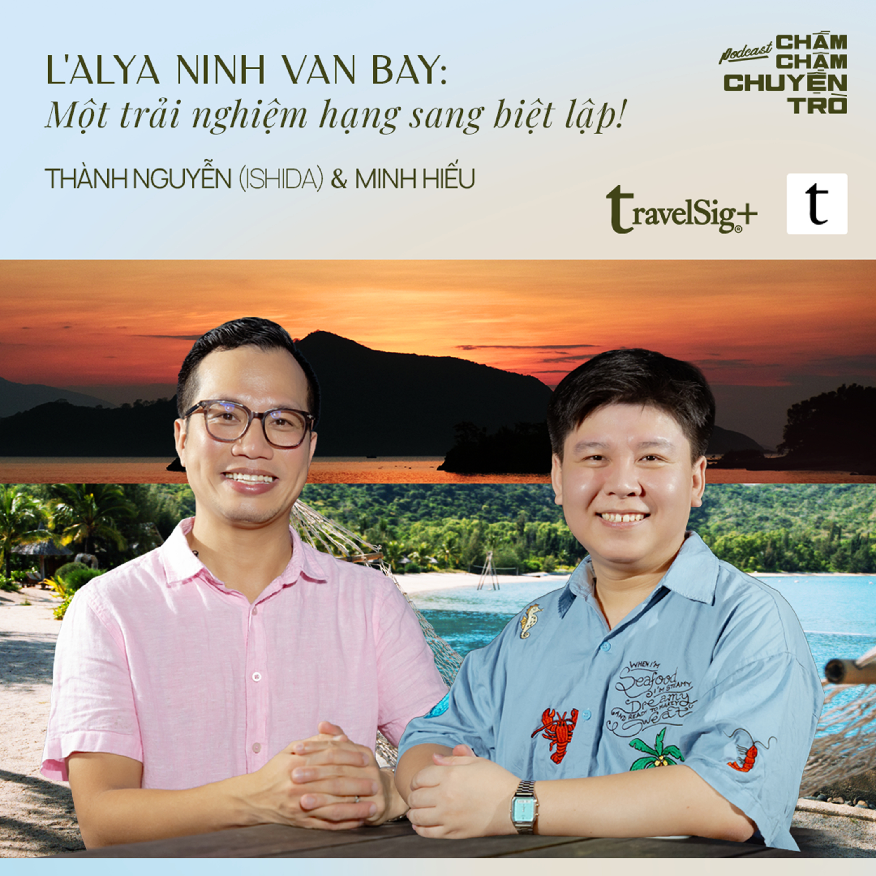 L’Alya Ninh Van Bay: Một trải nghiệm hạng sang biệt lập! – Thành Nguyễn (Ishida) & Minh Hiếu | Chầm Chậm Chuyện Trò Podcast EP32 episode artwork