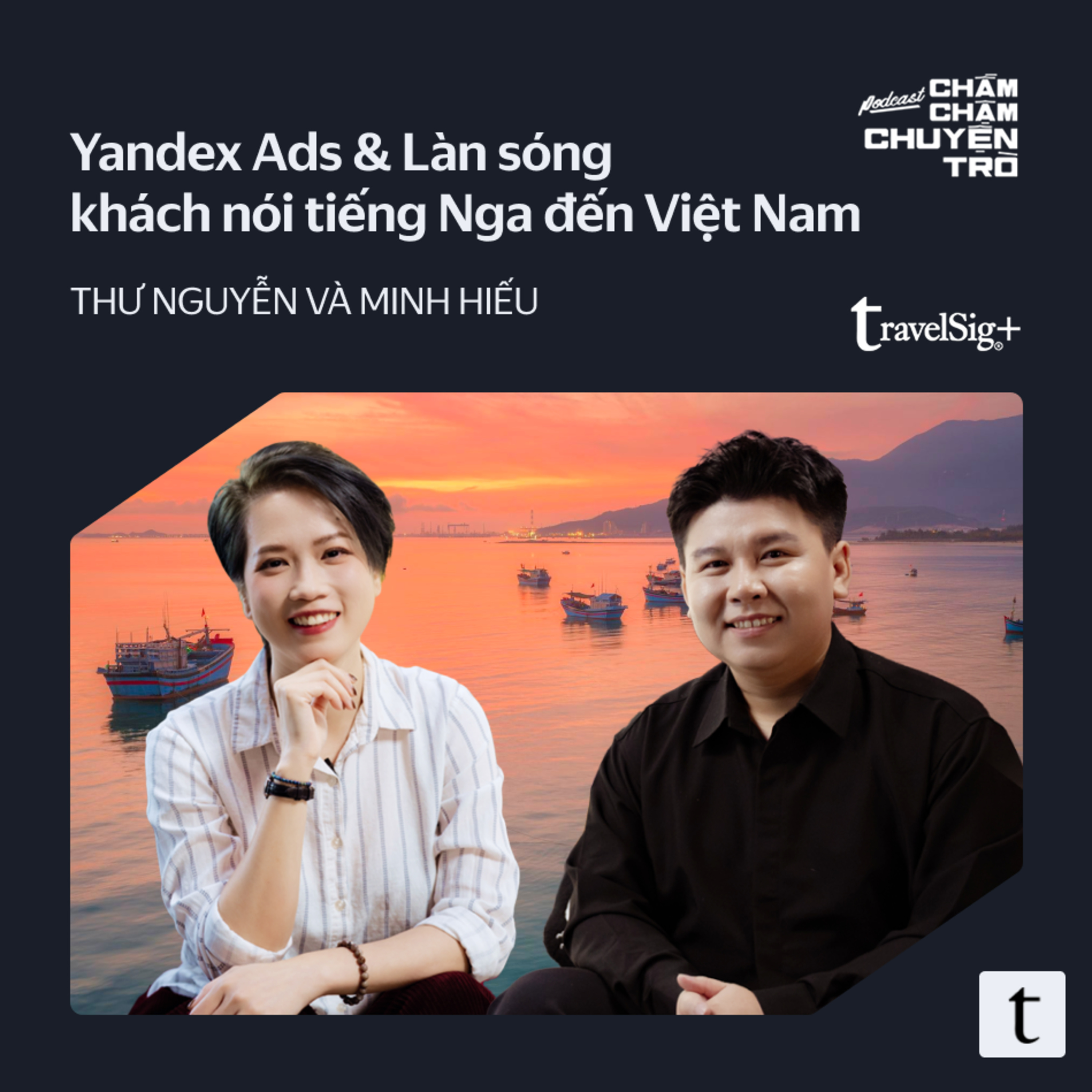 Yandex Ads & Làn sóng khách nói tiếng Nga đến Việt Nam – Thư Nguyễn & Minh Hiếu | Chầm Chậm Chuyện Trò Podcast EP33 episode artwork