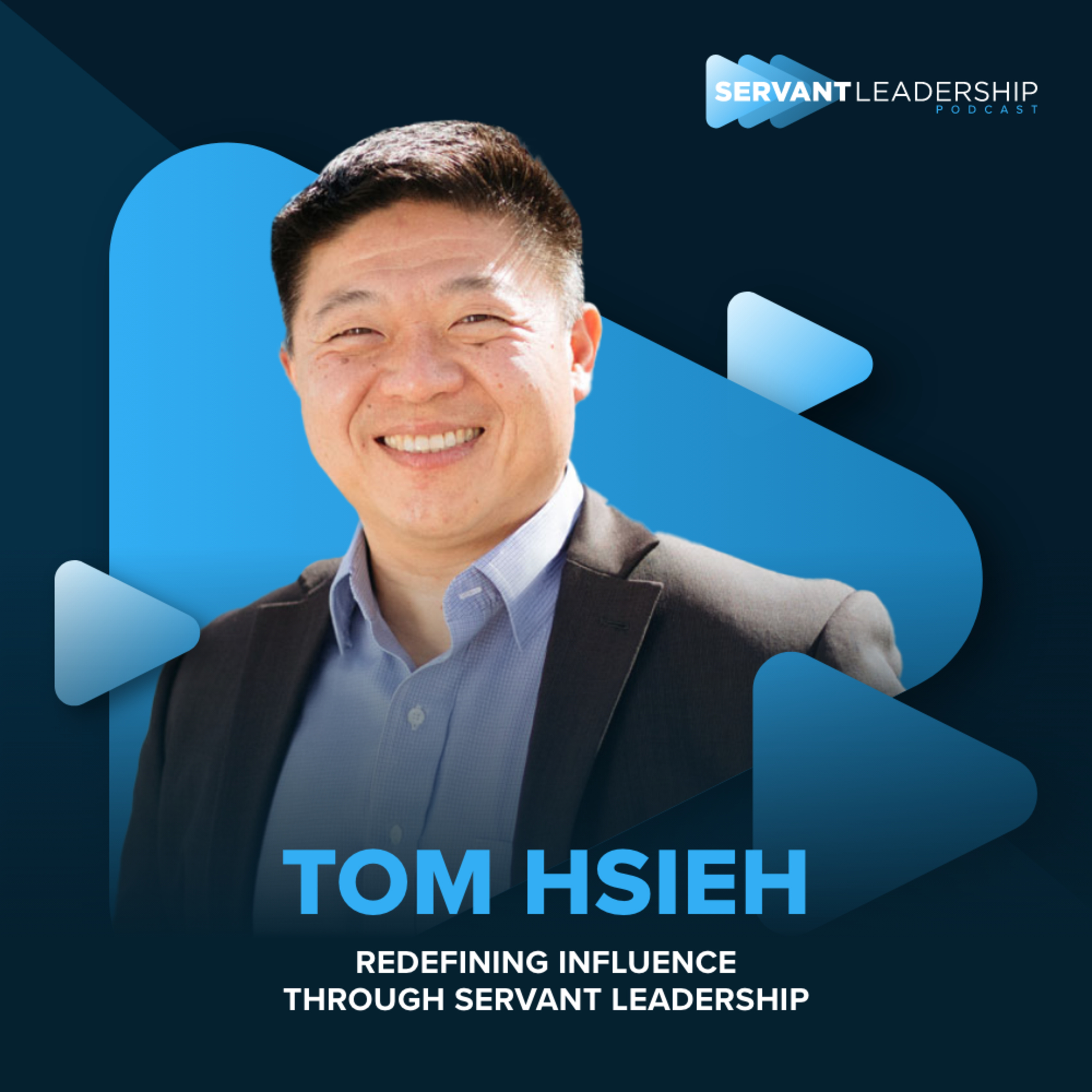 cover of episode Tom Hsieh: Redefining Influence Through Servant Leadership