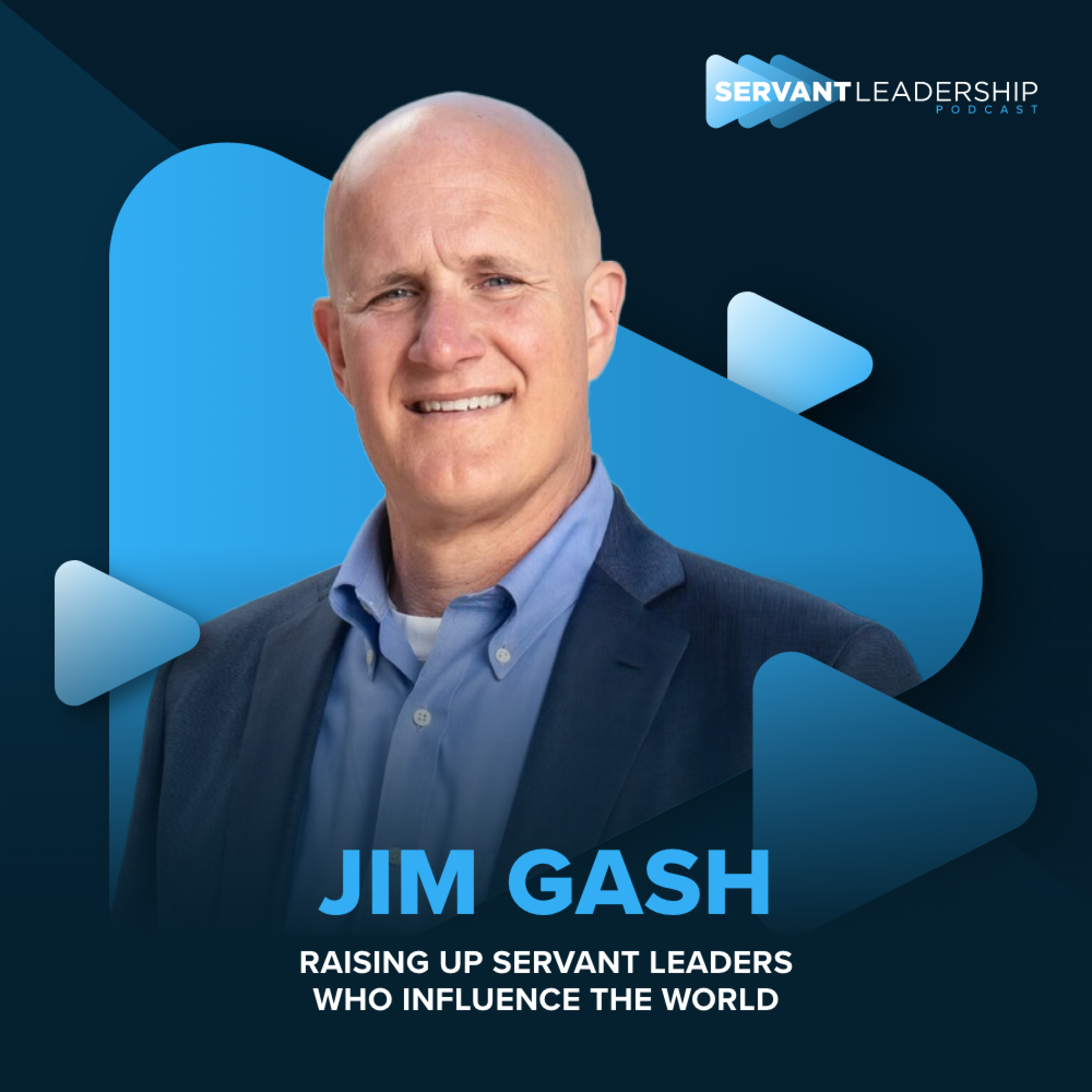 cover of episode Jim Gash: Raising Up Servant Leaders Who Influence the World