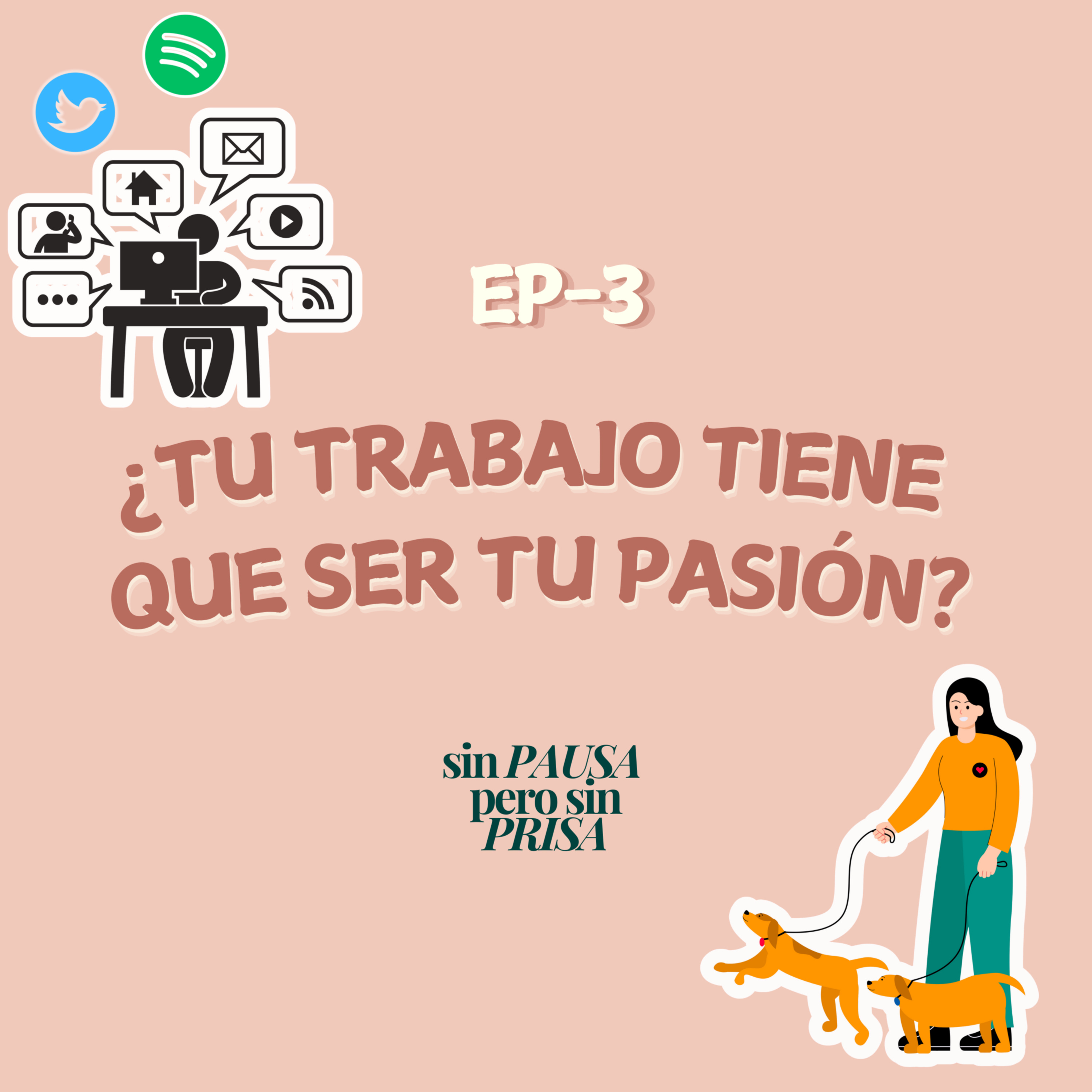EP3 - ¿El Trabajo Tiene Que Ser Tu Pasión?