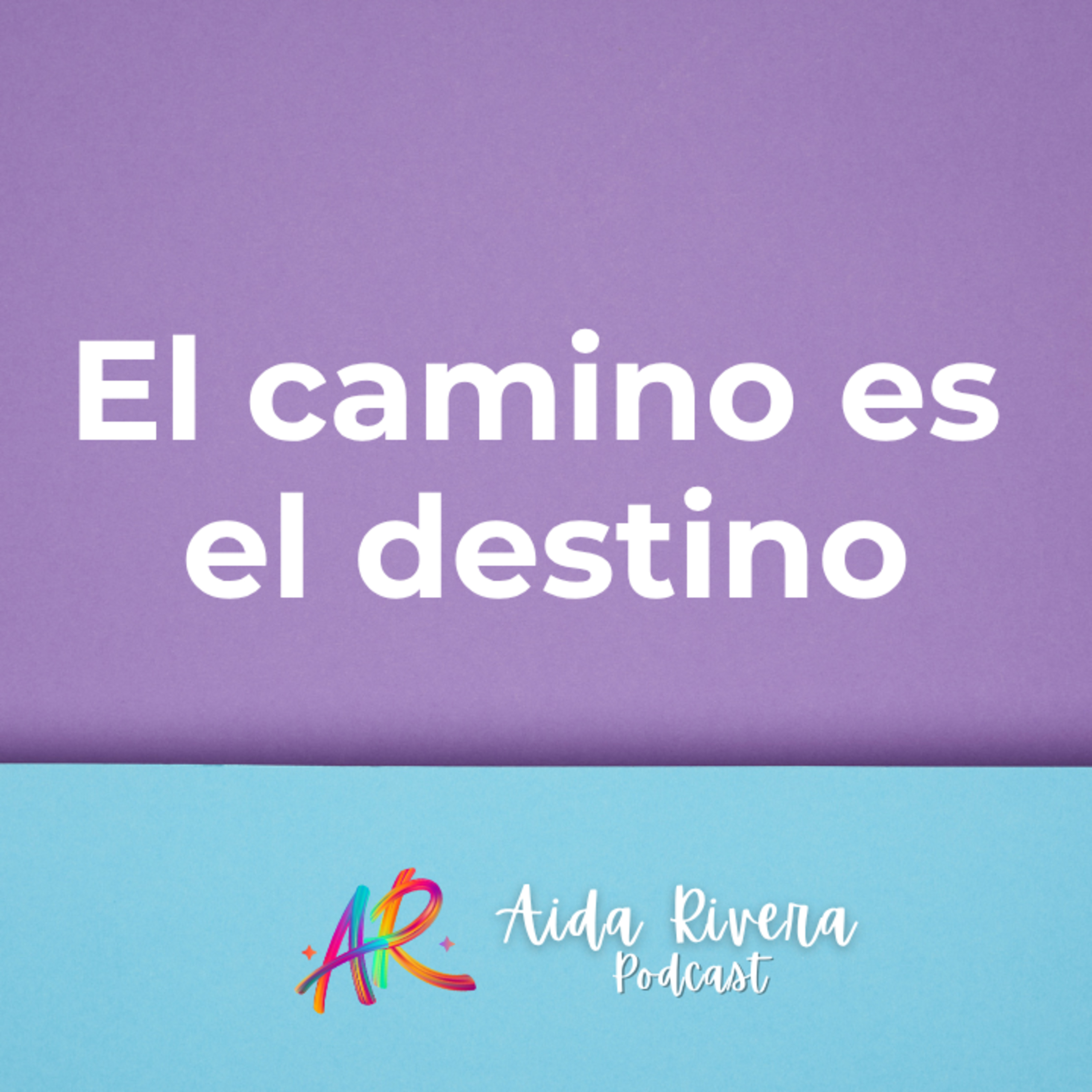 El camino es el destino...