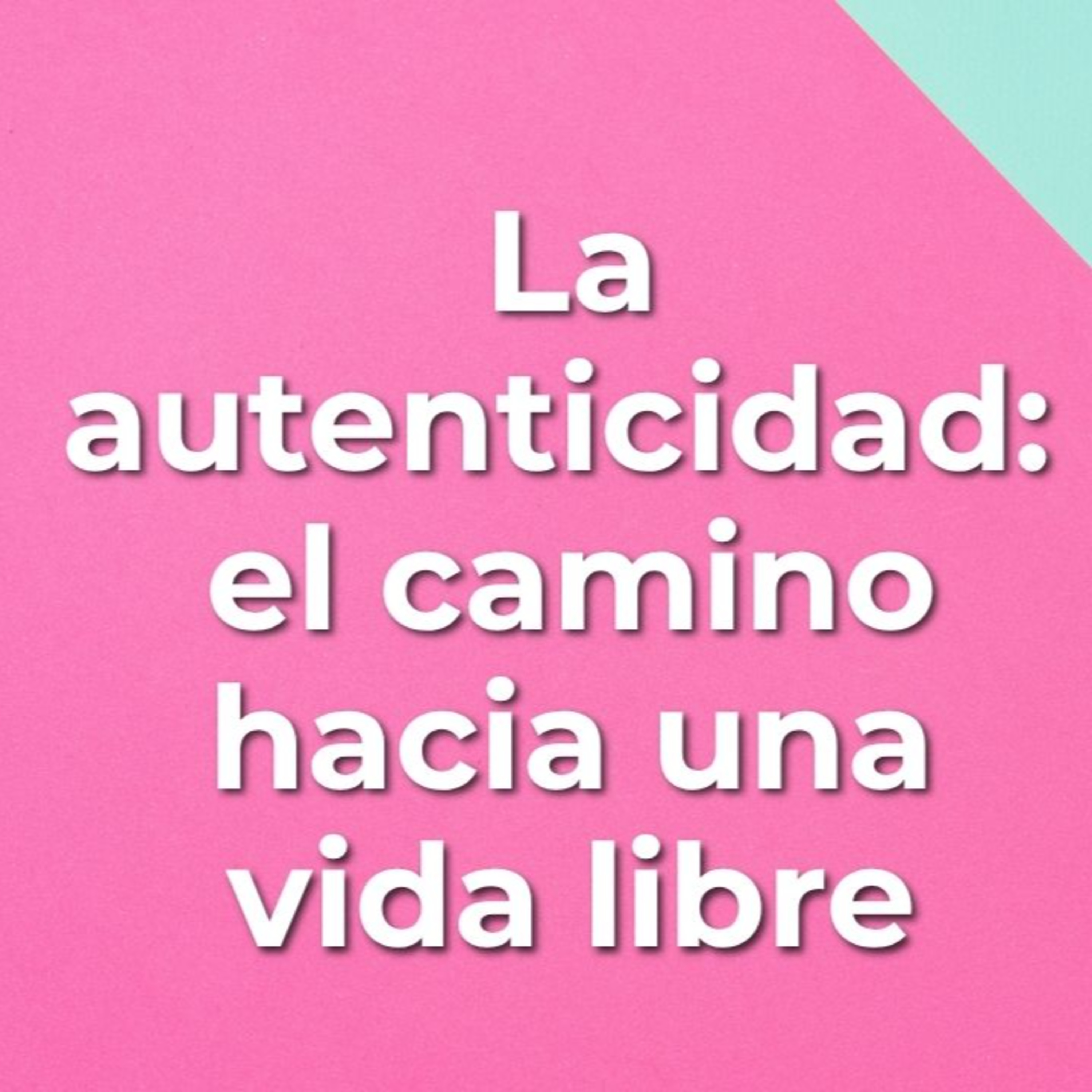 La autenticidad: el camino hacia una vida libre episode artwork