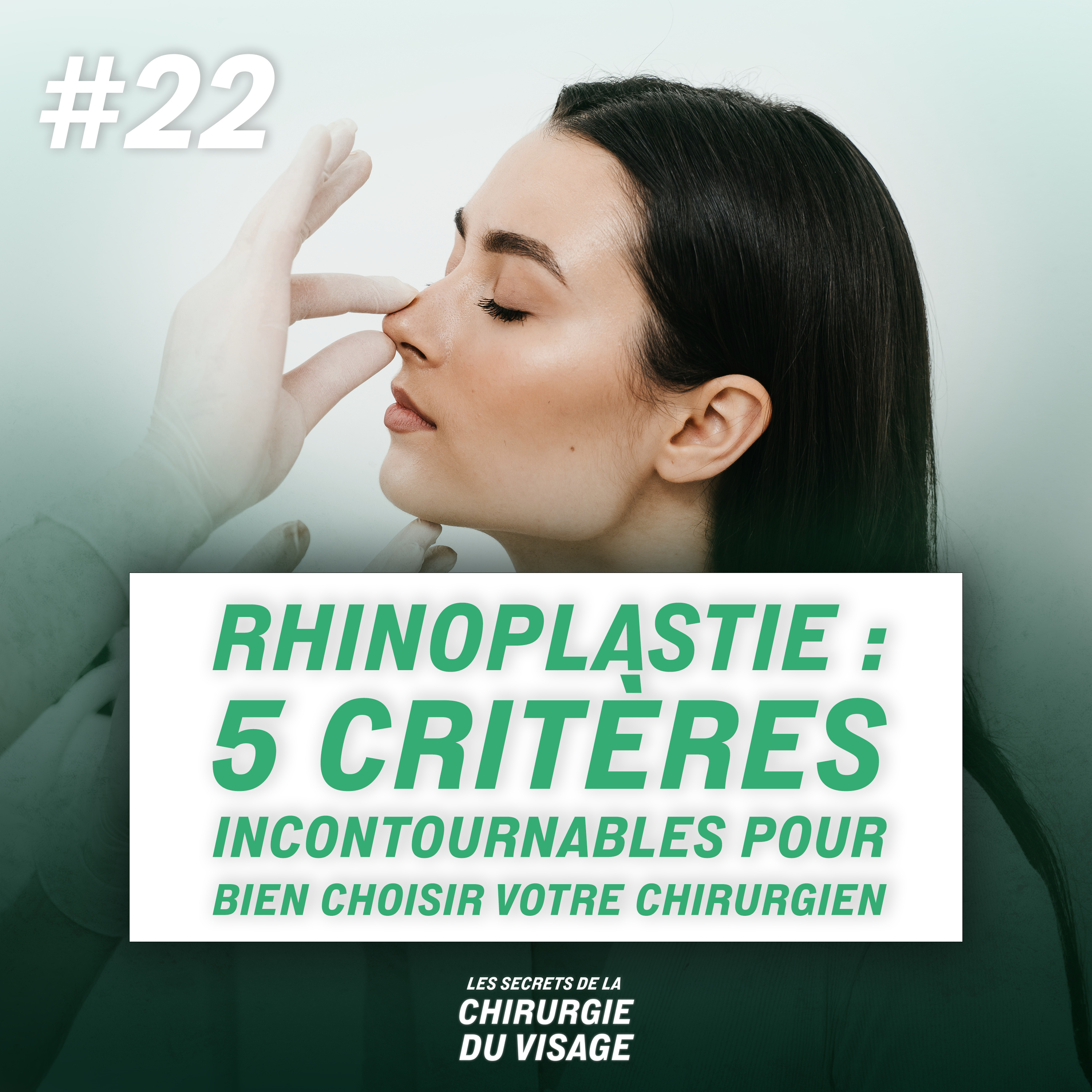 #22 - RHINOPLASTIE : 5 CRITÈRES INCONTOURNABLES POUR BIEN CHOISIR VOTRE CHIRURGIEN episode artwork