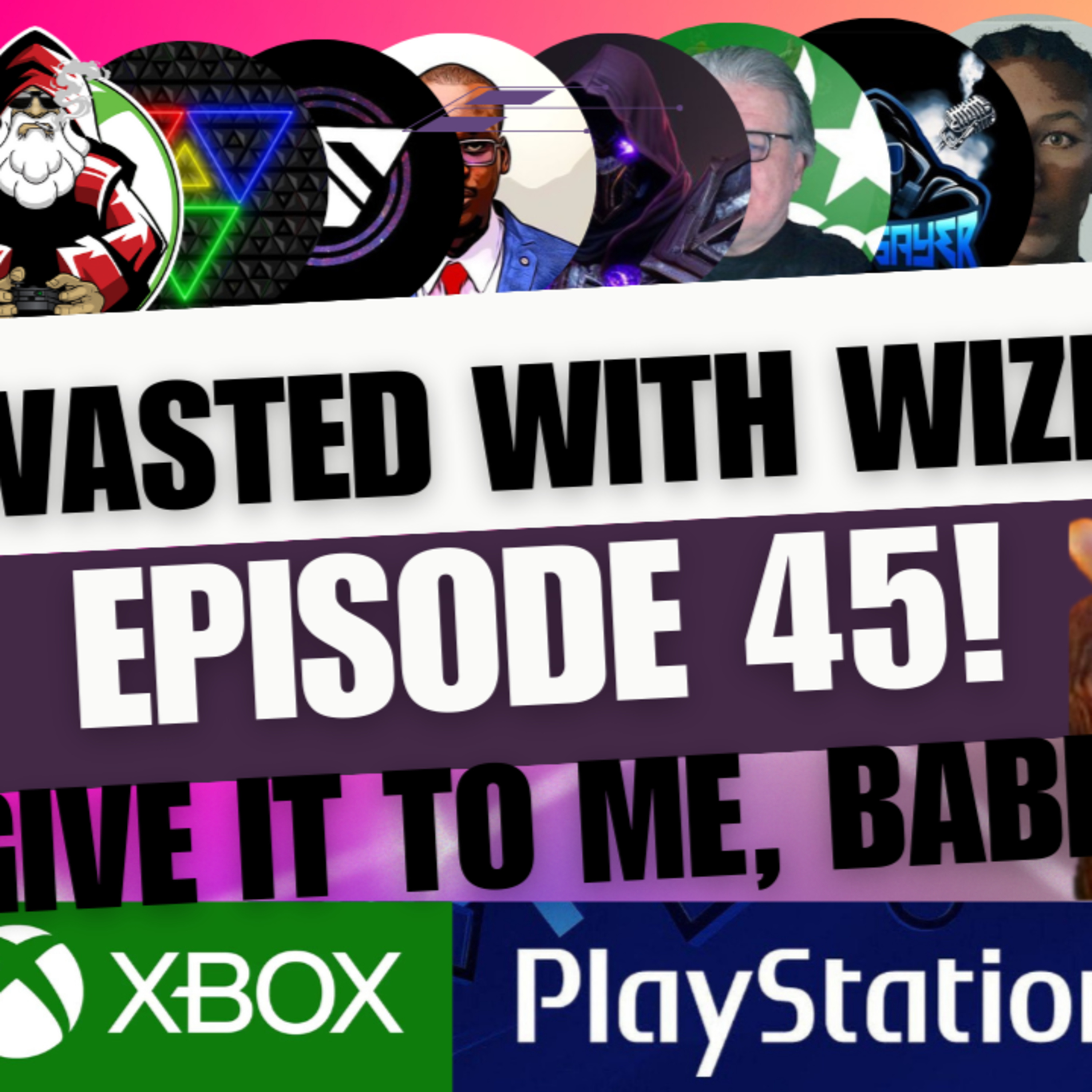Wasted With Wize - Episode 45: Give It to Me, Babe!