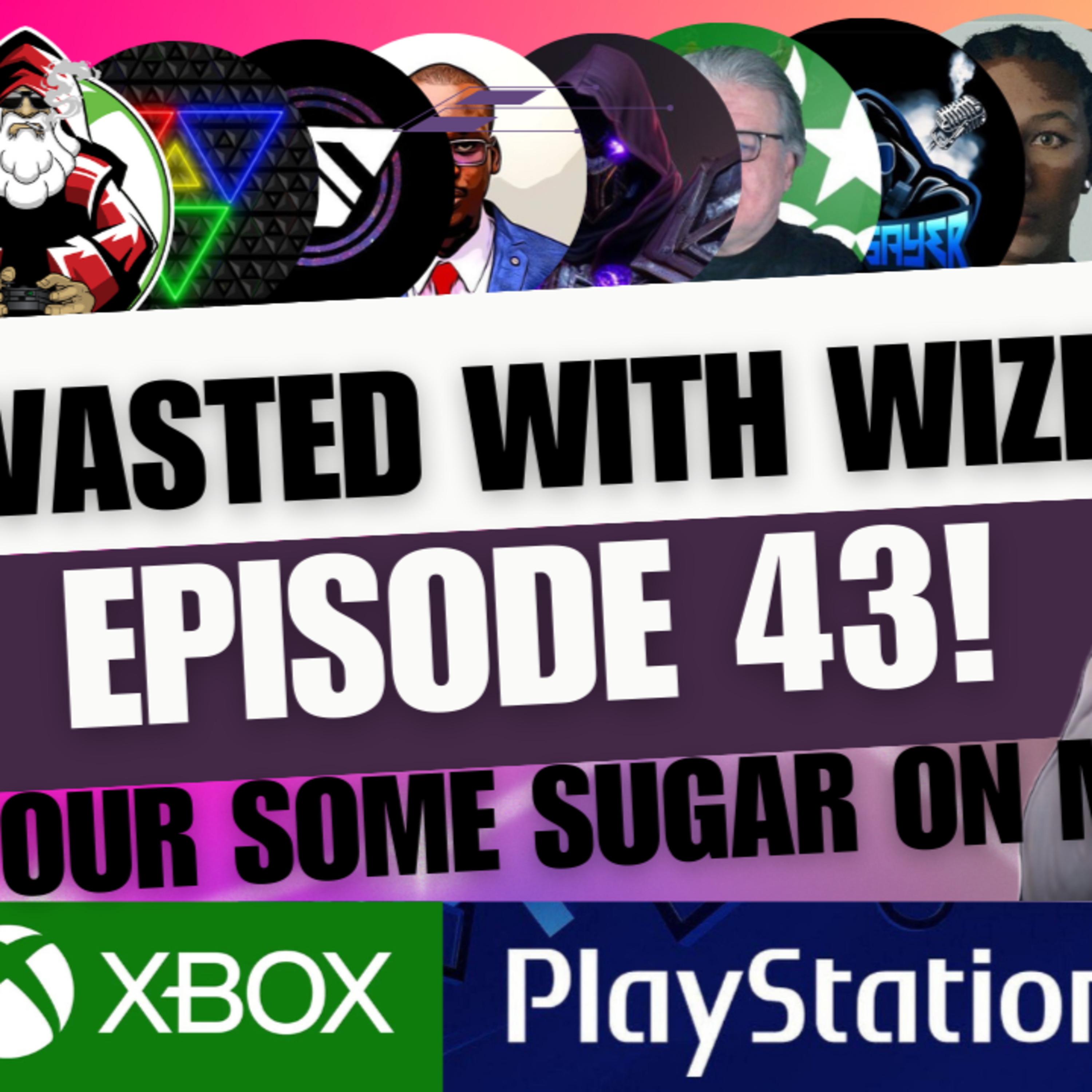 Wasted With Wize - Episode 43: Pour Some Sugar On Me!
