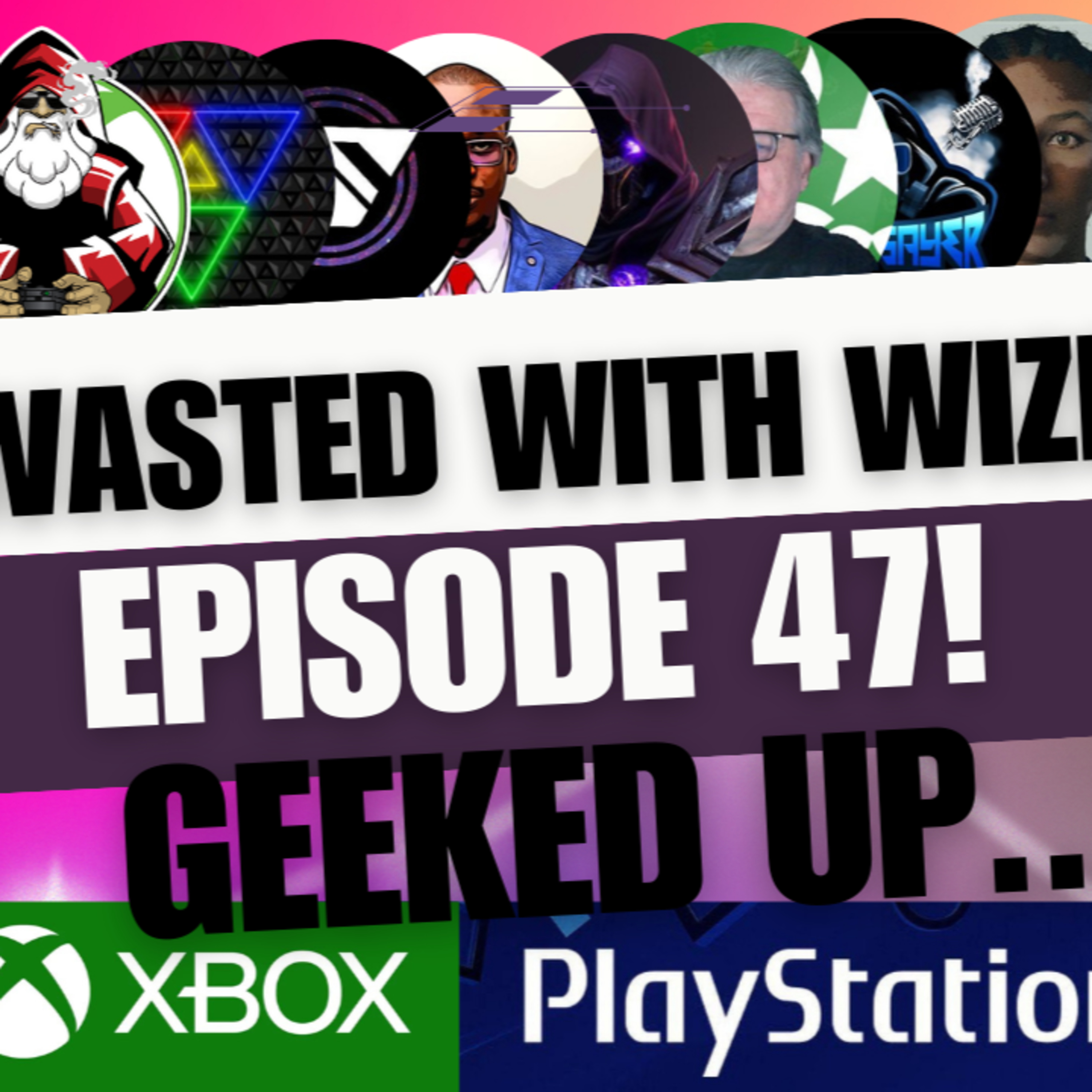Wasted With Wize - Episode 47: Geeked Up!
