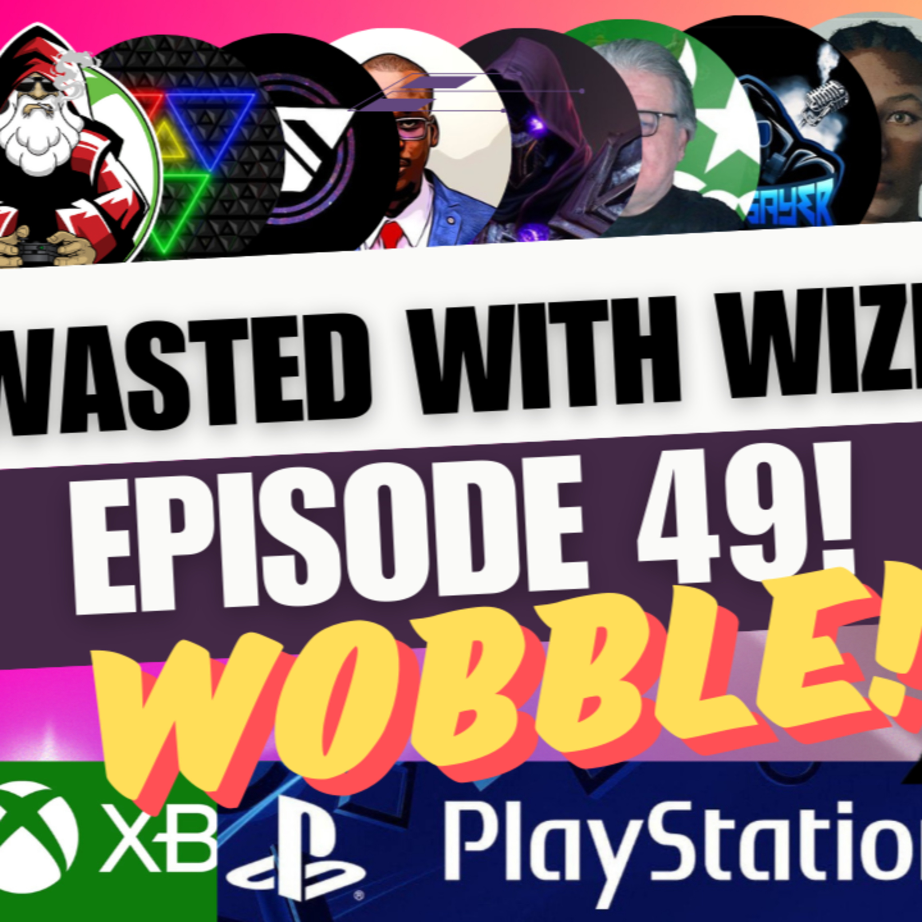 Wasted With Wize - Episode 49: Wobble!