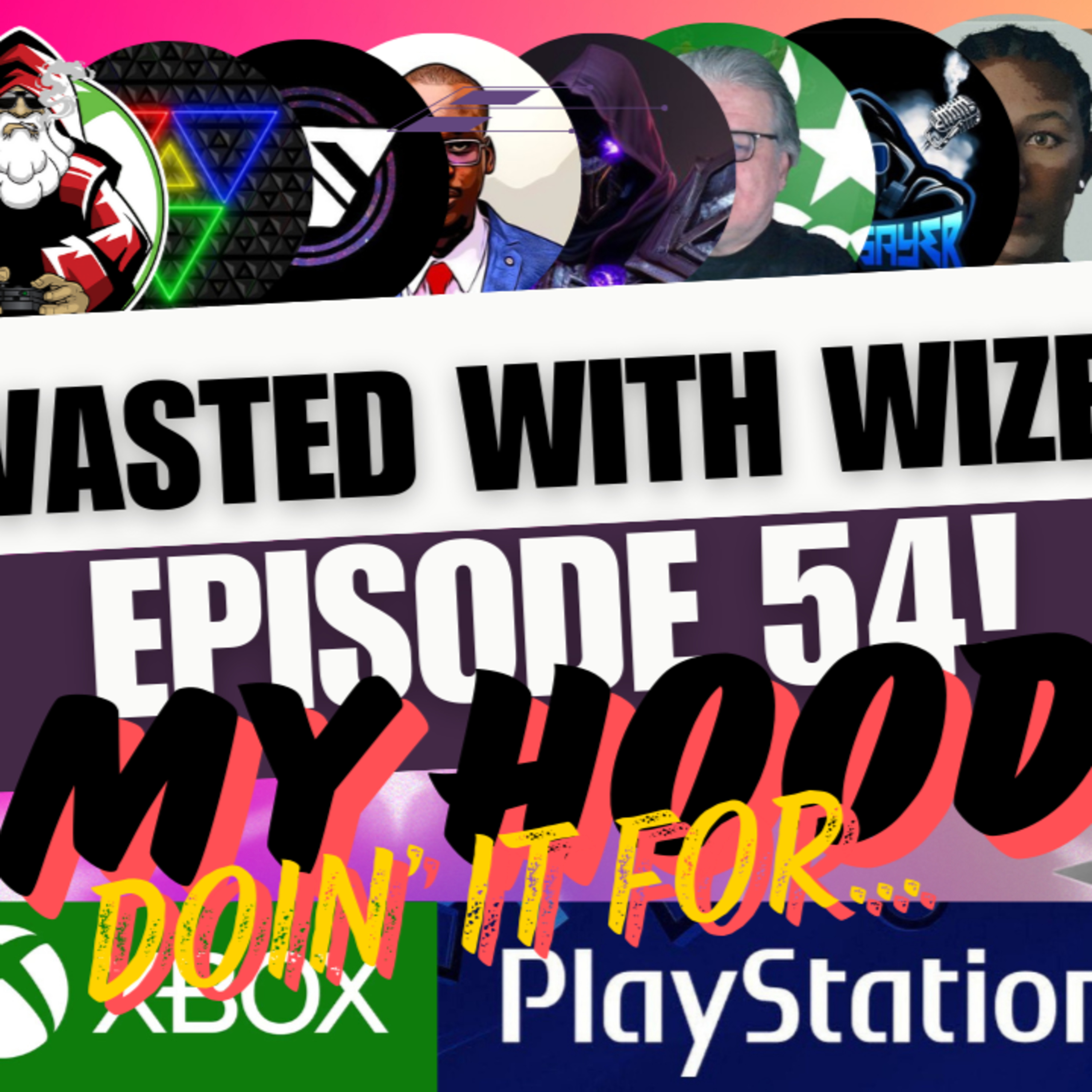Wasted With Wize - Episode 54: Doin' For My Hood!