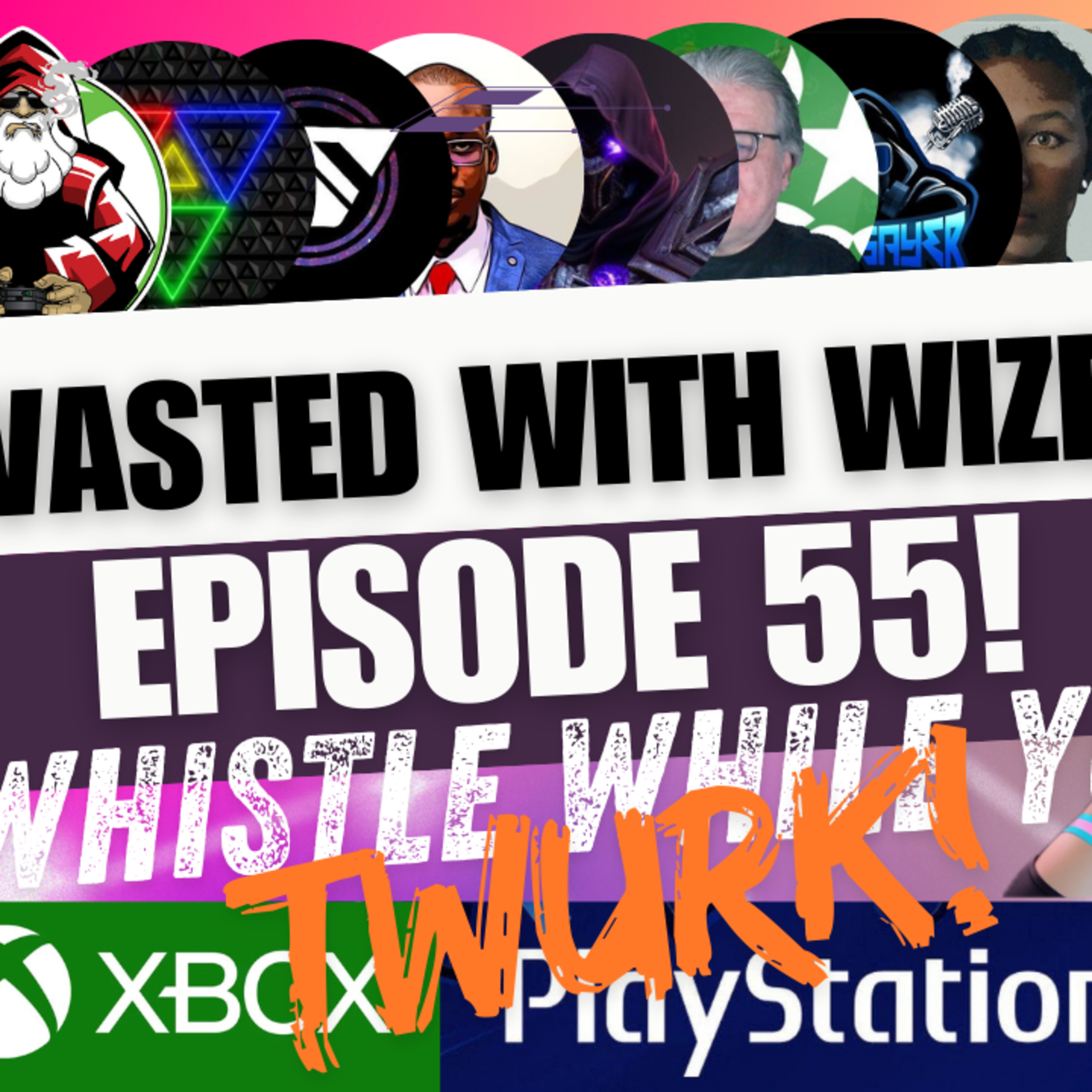Wasted With Wize - Episode 55: Whistle While You Twurk!