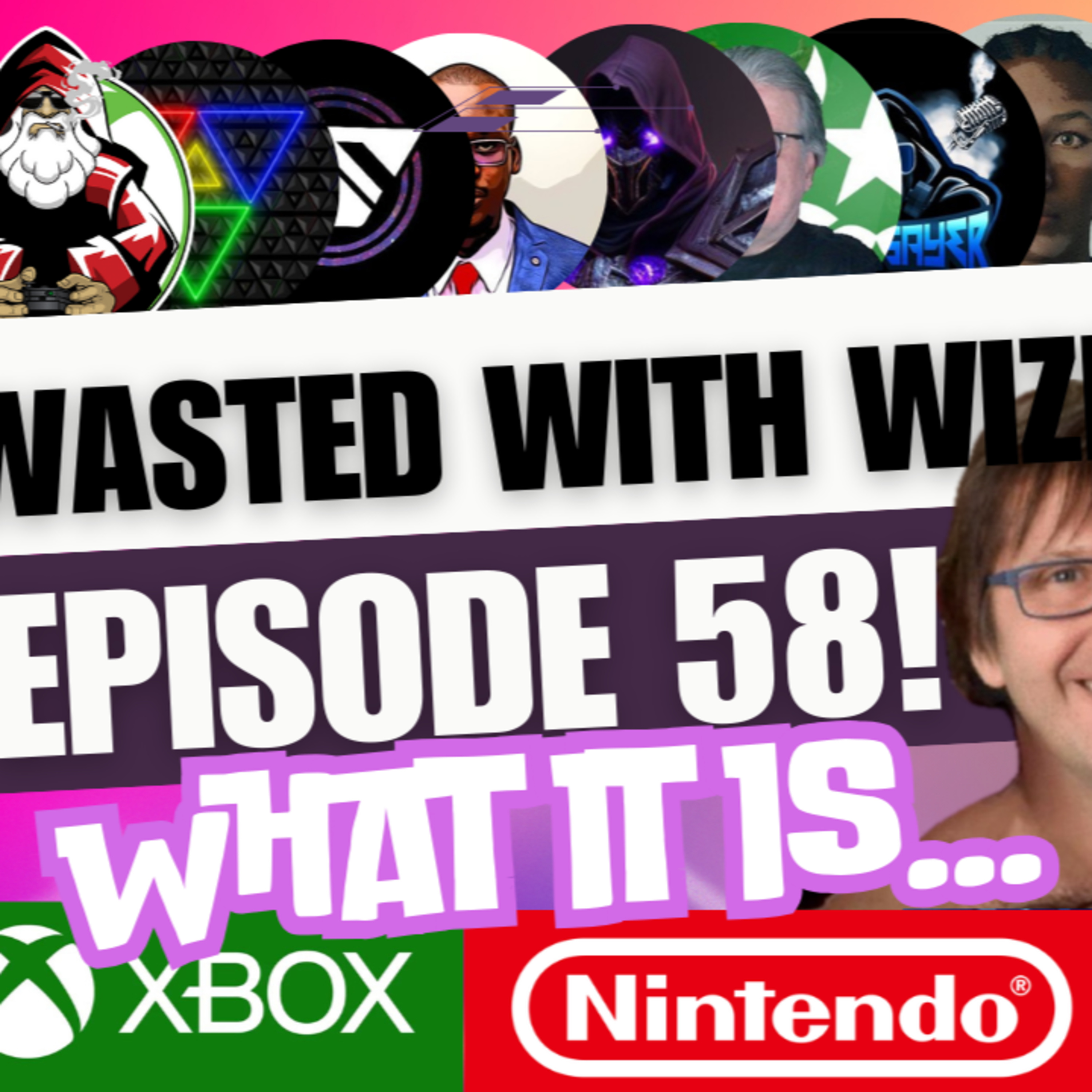 Wasted With Wize - Episode 58: What It Is!