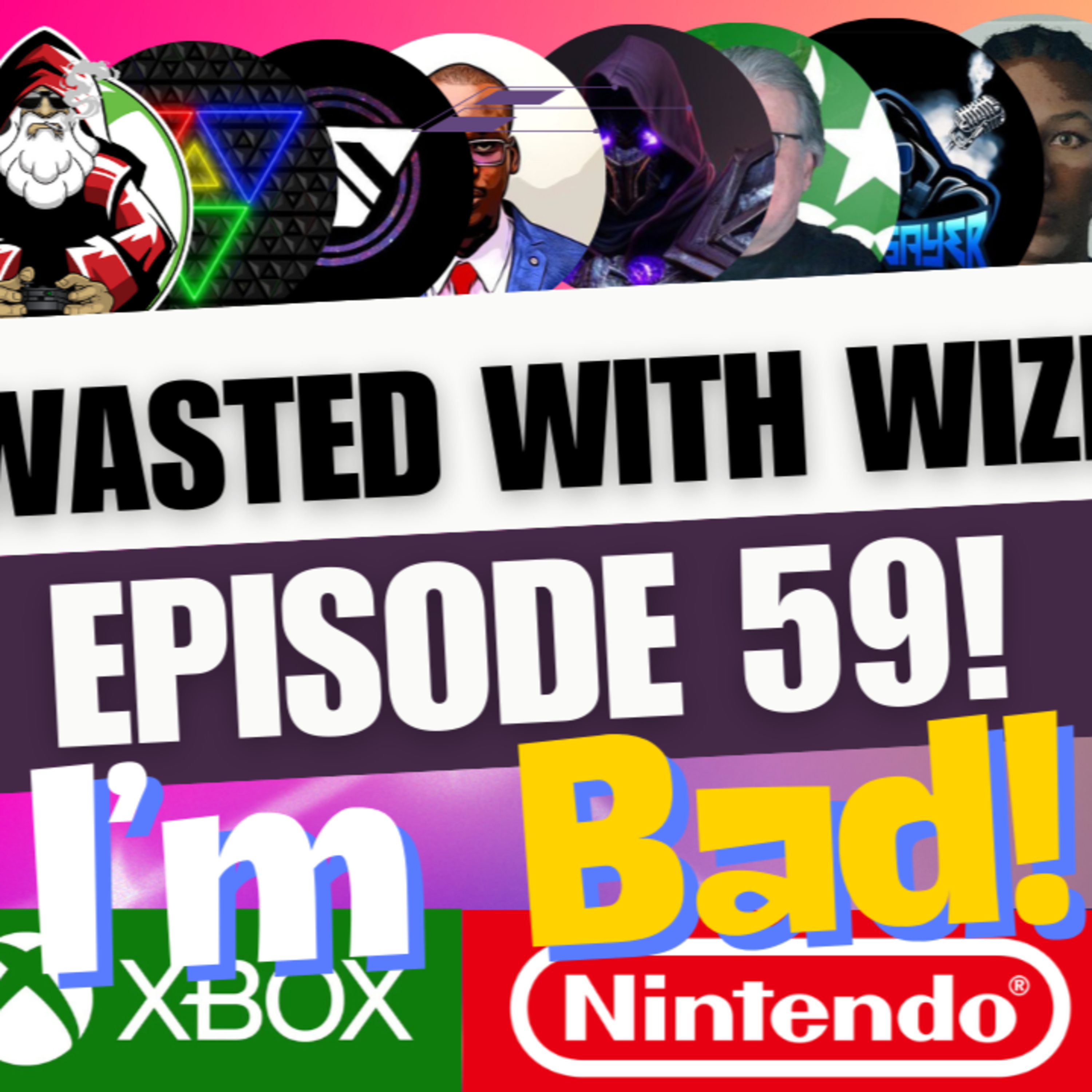 Wasted With Wize - Episode 59: I'm Bad!