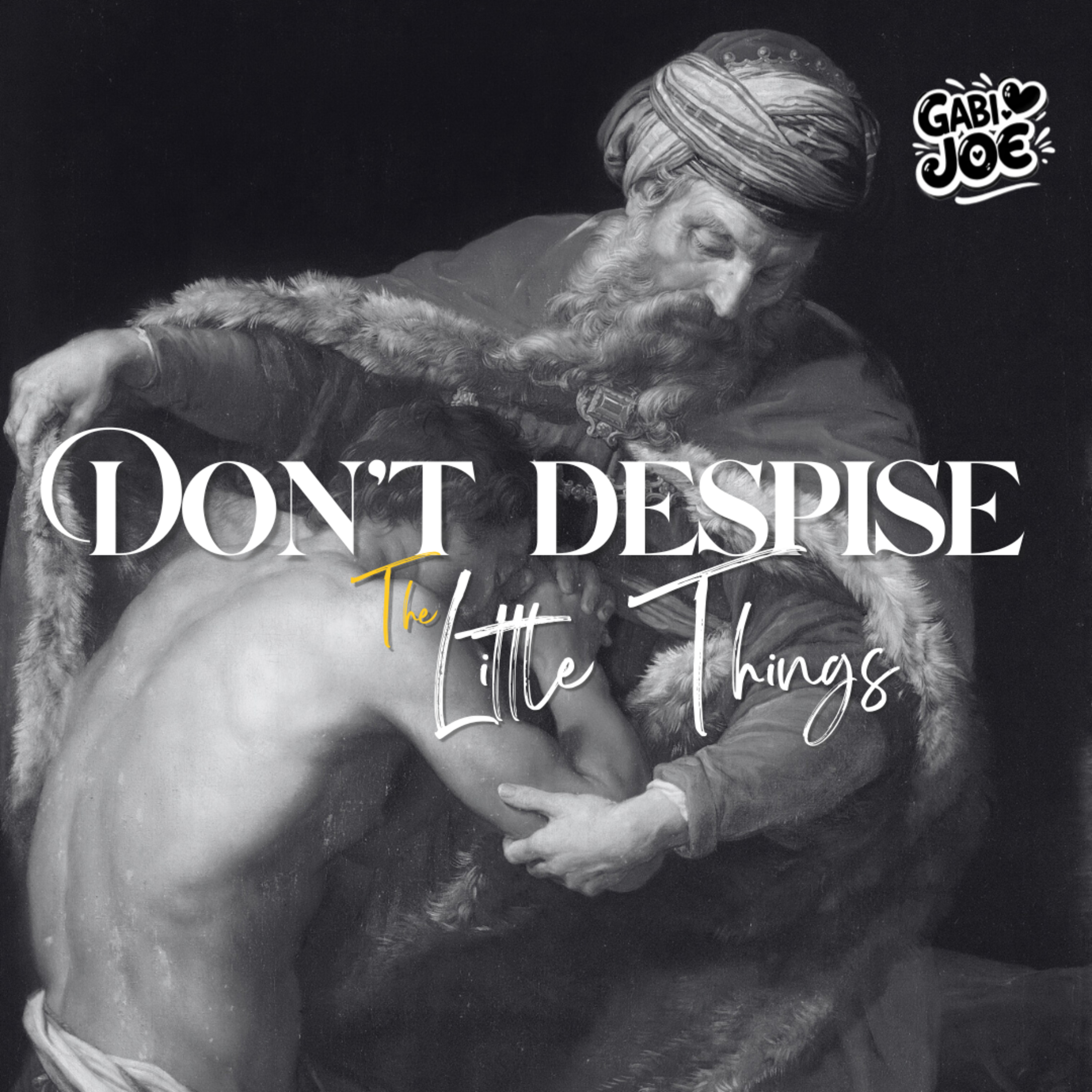 Don't Despise The Little Things - Gabi Joe Productions episode artwork