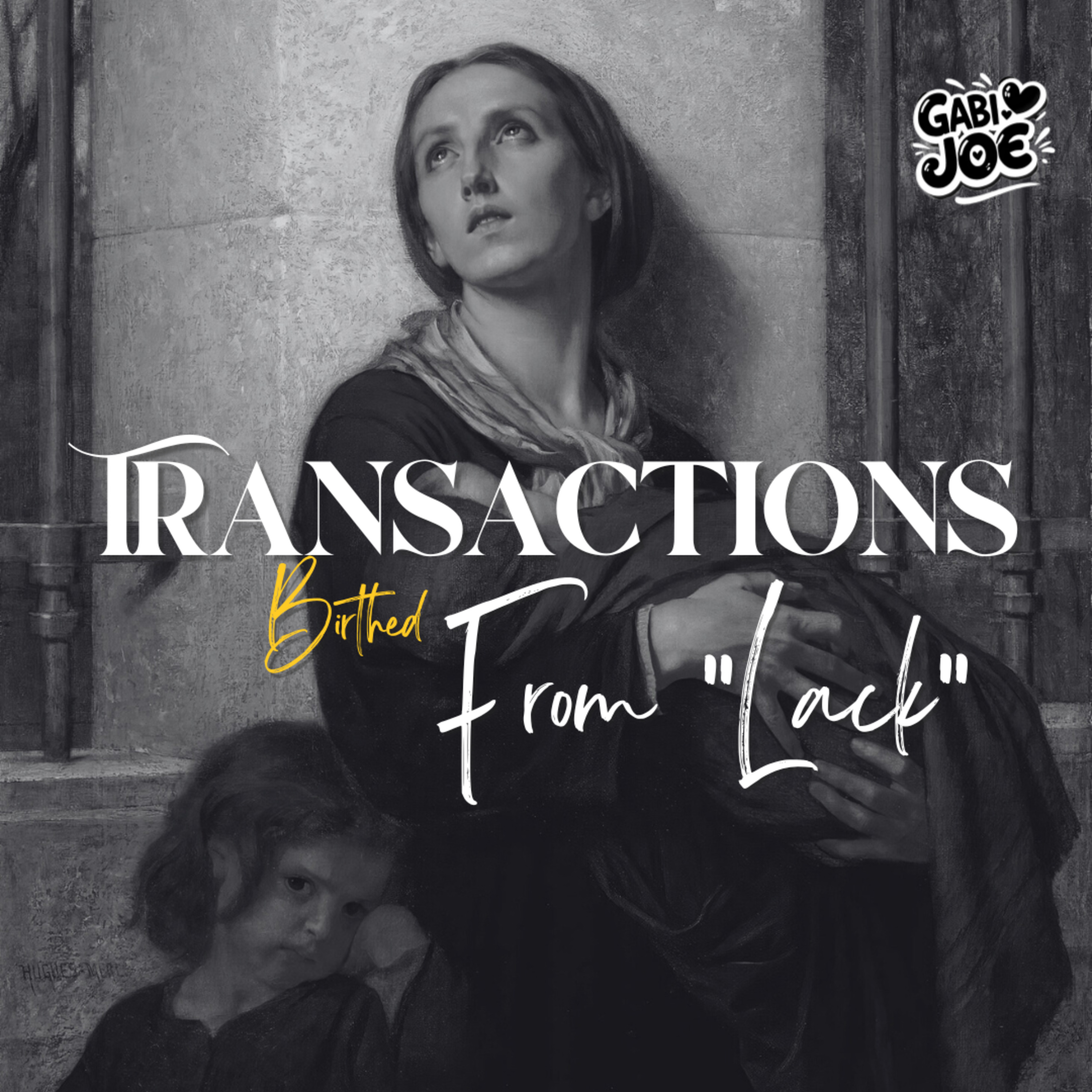 Transactions Birthed From "Lack" - Gabi Joe Productions episode artwork