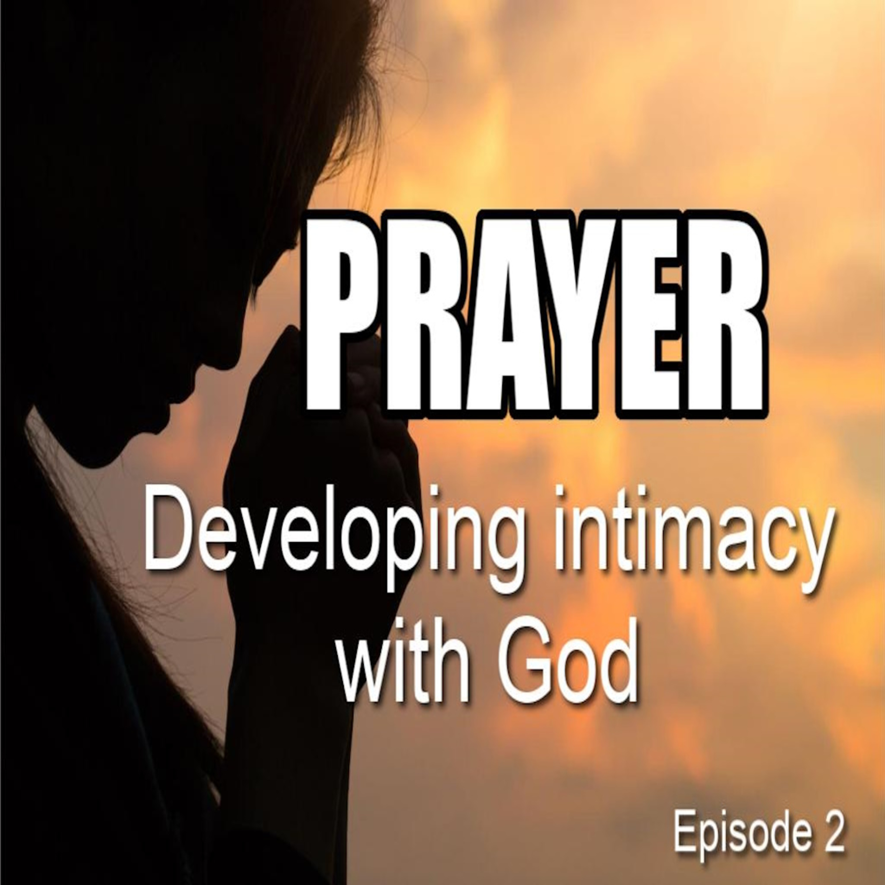 PRAYER. DEVELOPING INTIMACY WITH GOD episode artwork