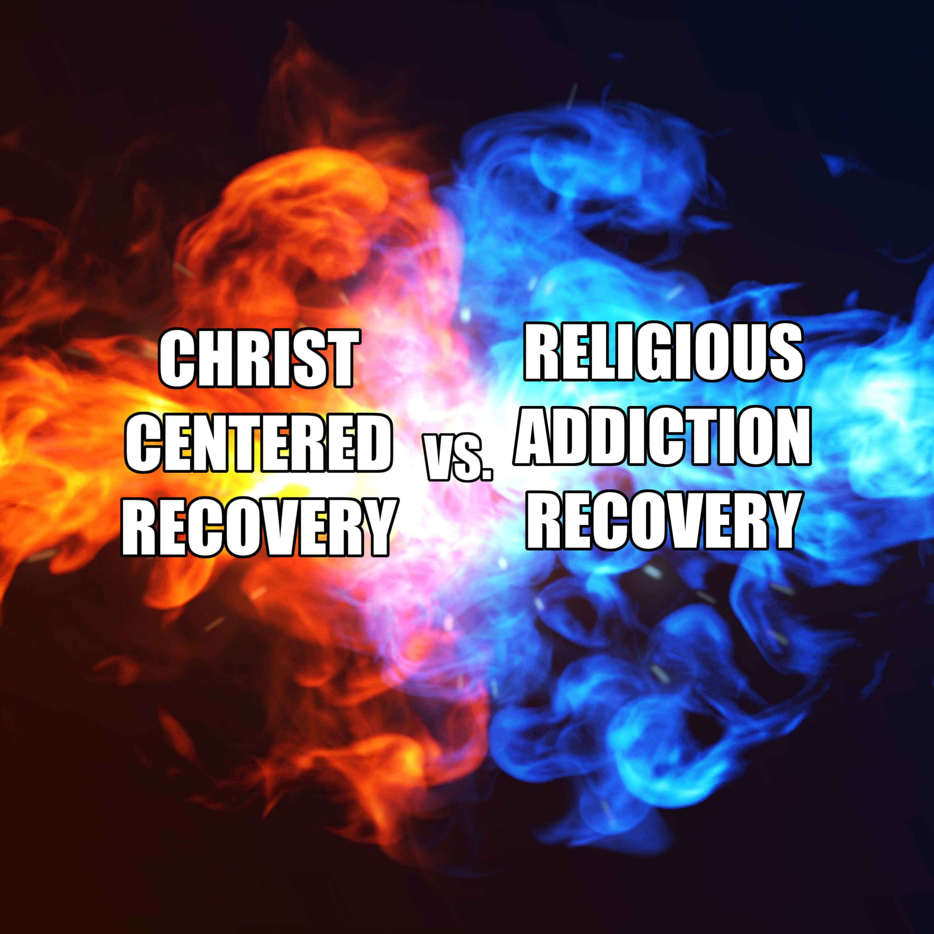 CHRIST CENTERED RECOVERY VS. RELIGIOUS ADDICTION RECOVERY episode artwork