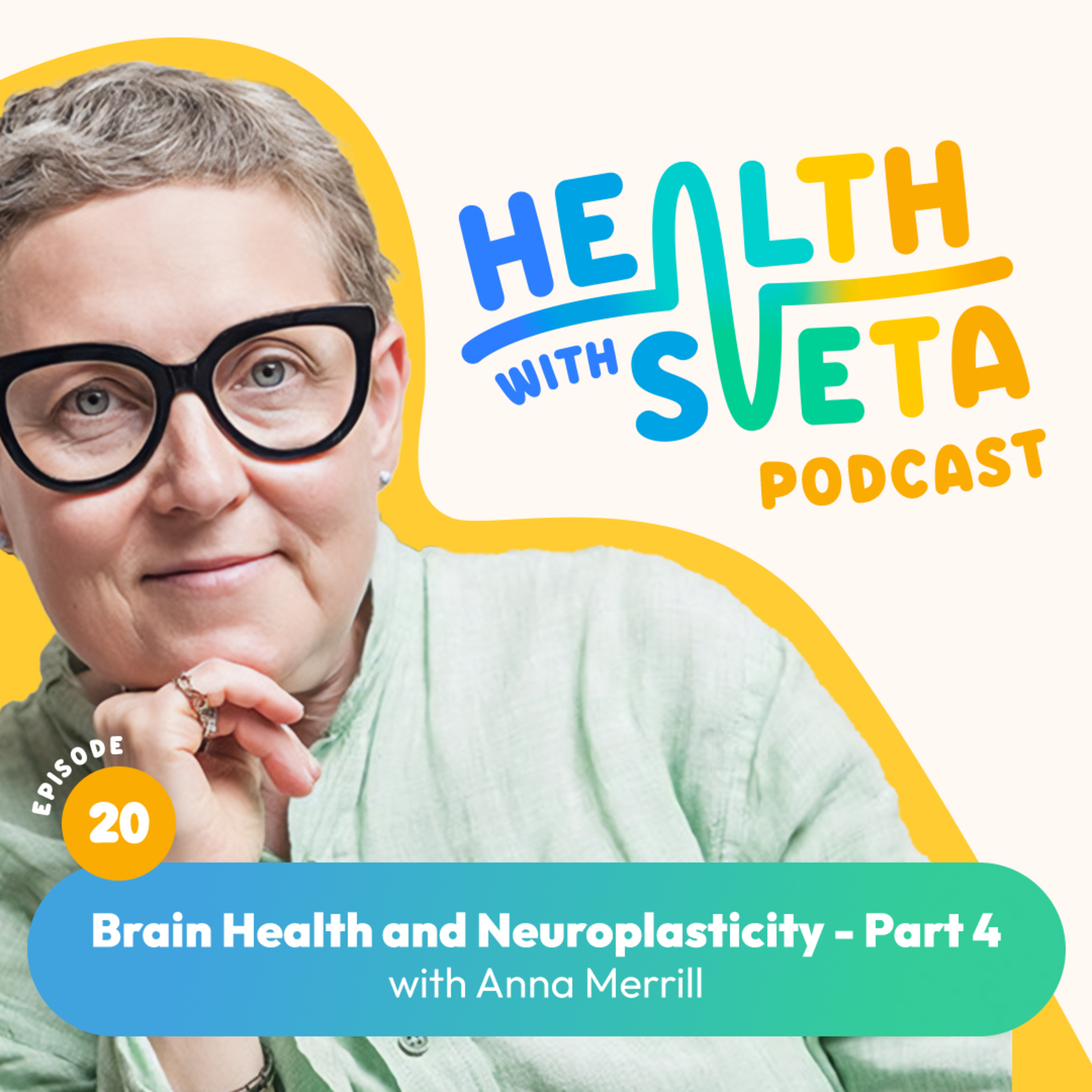Brain Health and Neuroplasticity - Part 4 episode artwork