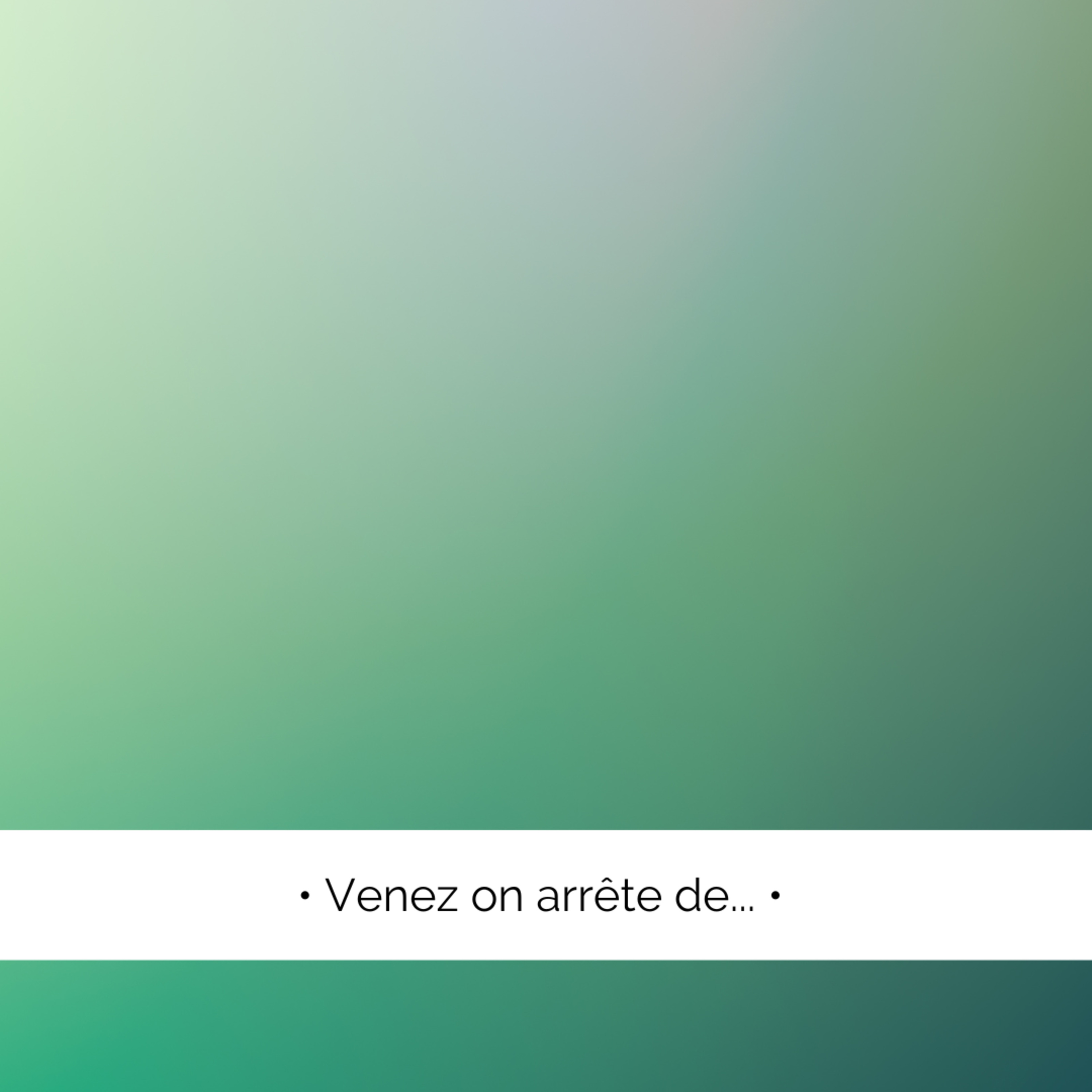 ✨ Venez on arrête de...