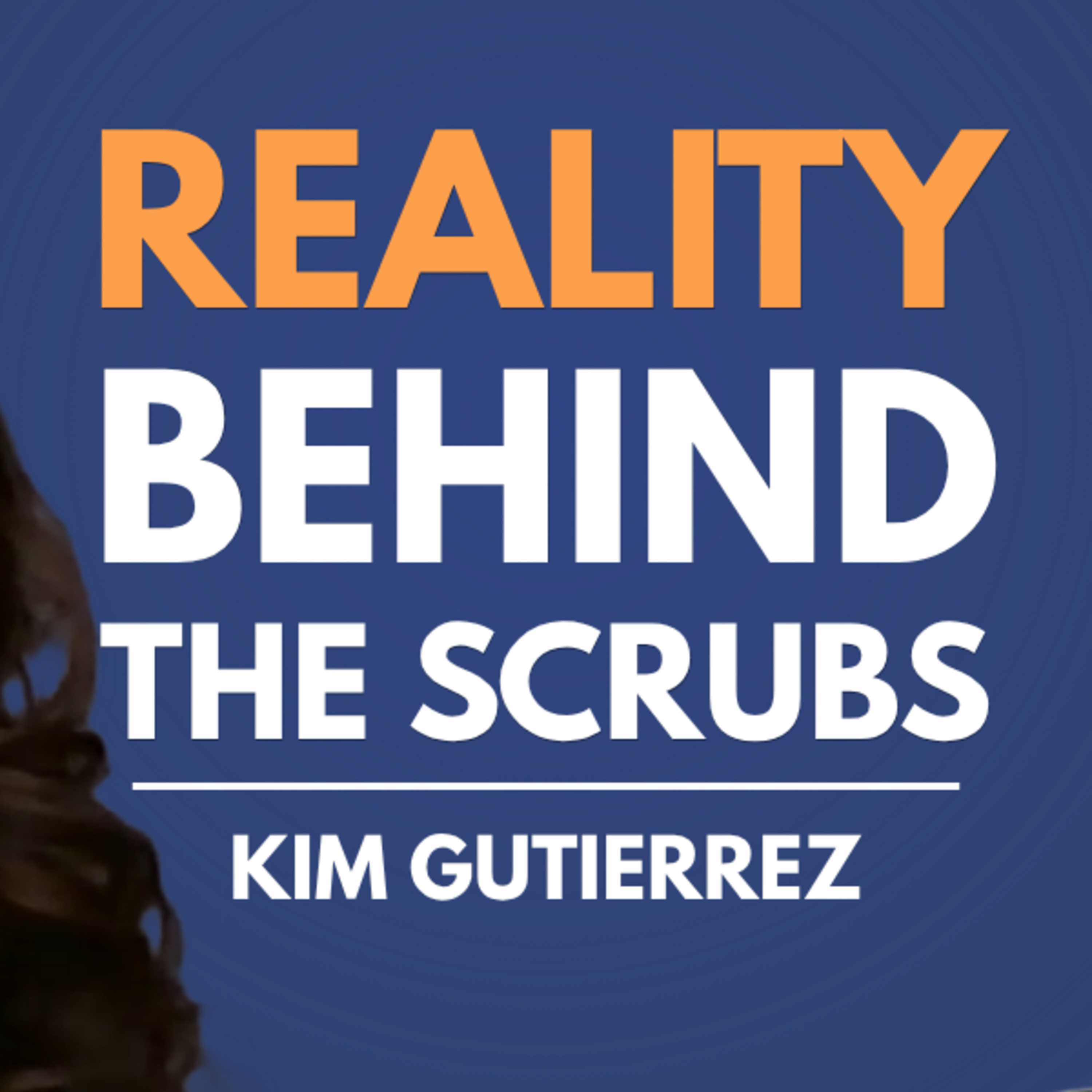 The Reality Behind the Scrubs: Nursing Resilience with Kim Gutierrez episode artwork