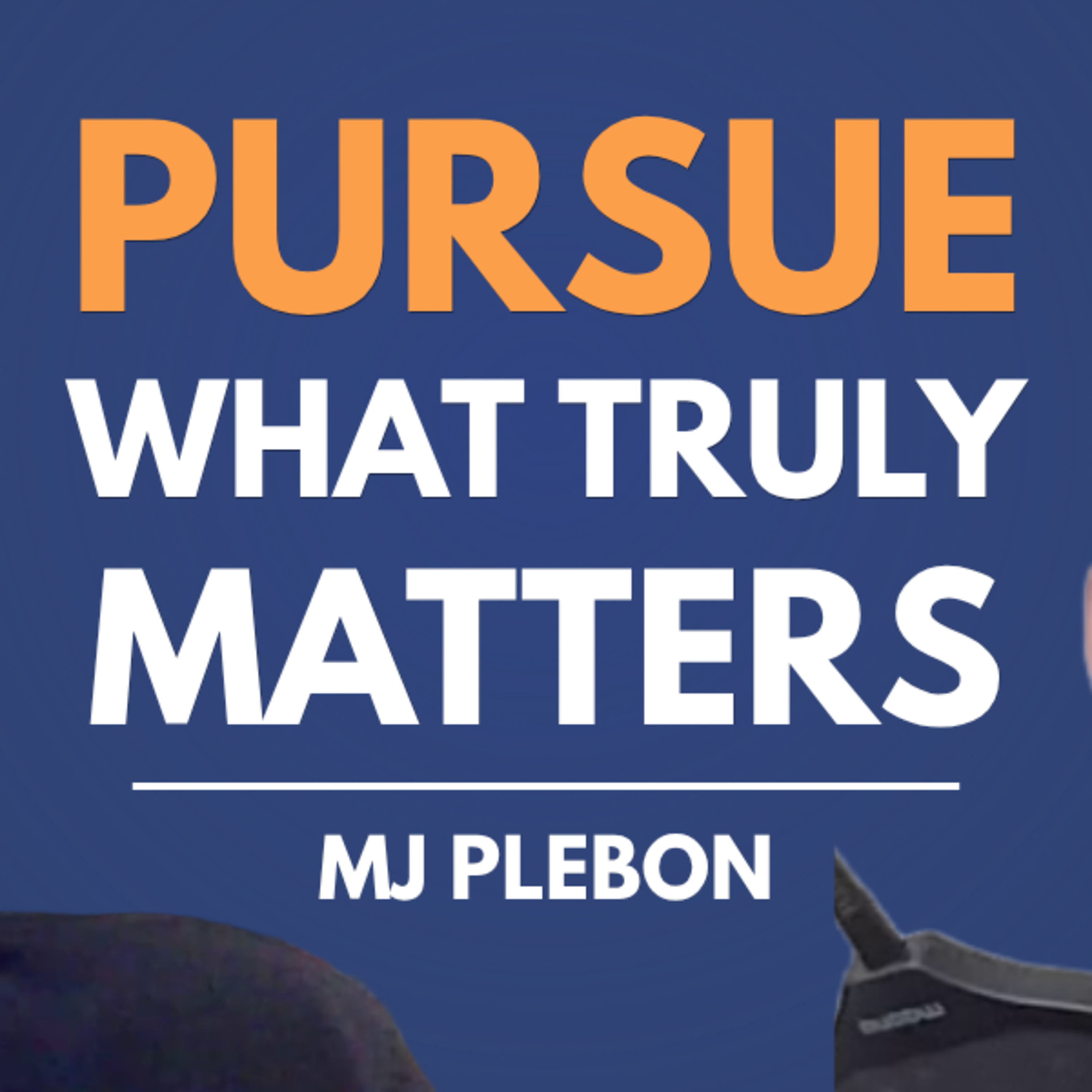 Pursue What Truly Matters: Career & Purpose with M.J. Plebon episode artwork