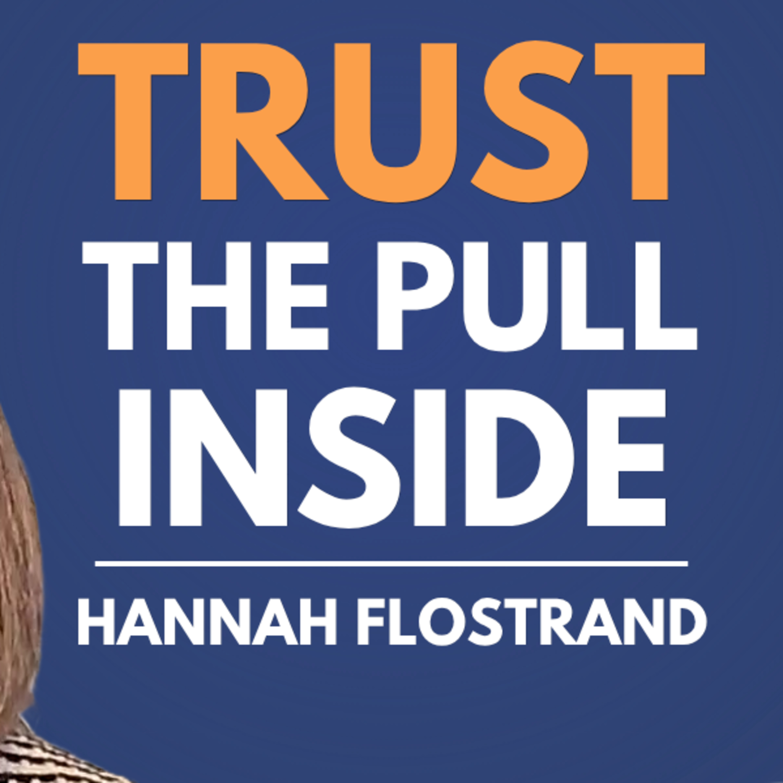 Trust the Pull Inside to Change Careers with Hannah Flostrand episode artwork