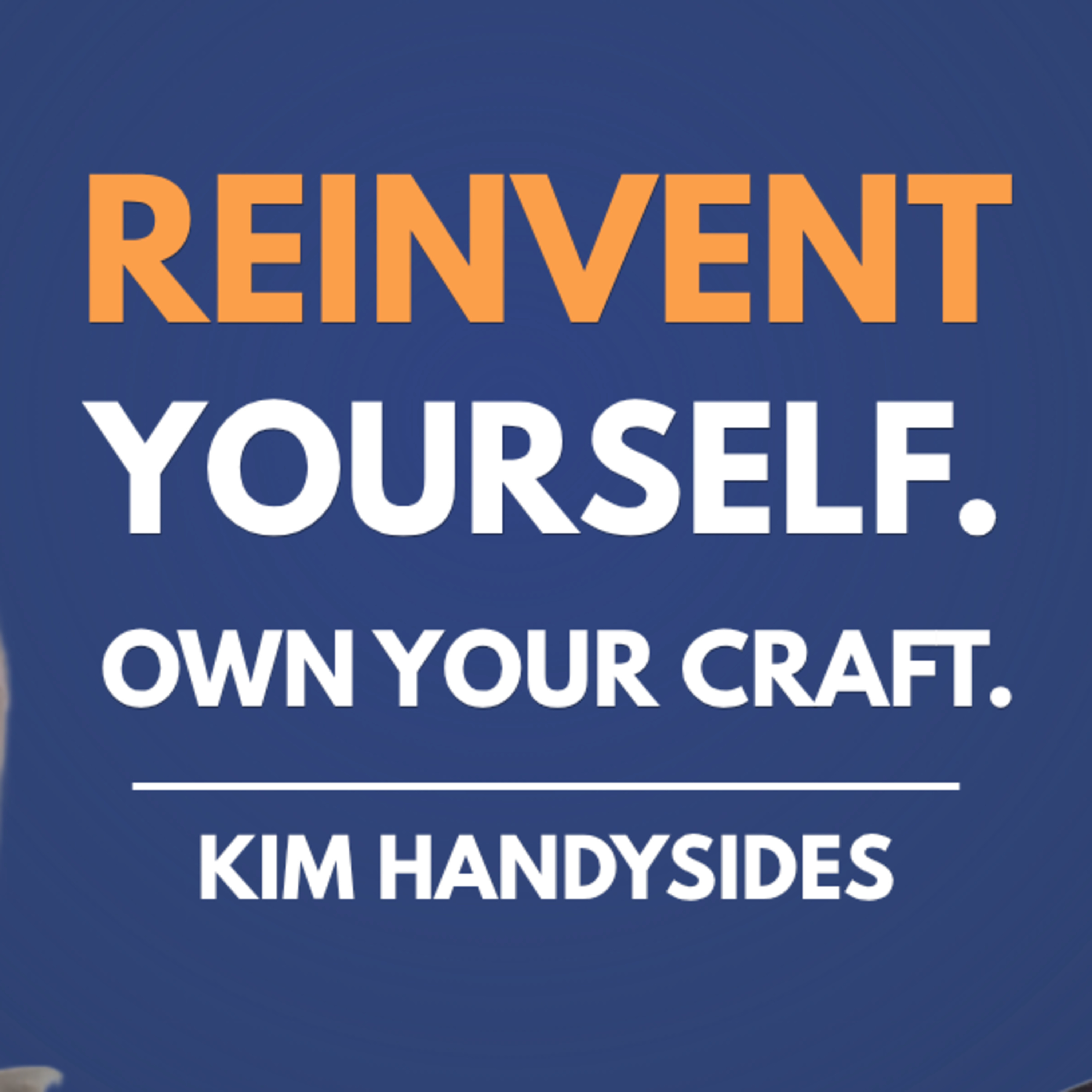 Reinvent Yourself: Creative Entrepreneurship with Kim Handysides episode artwork