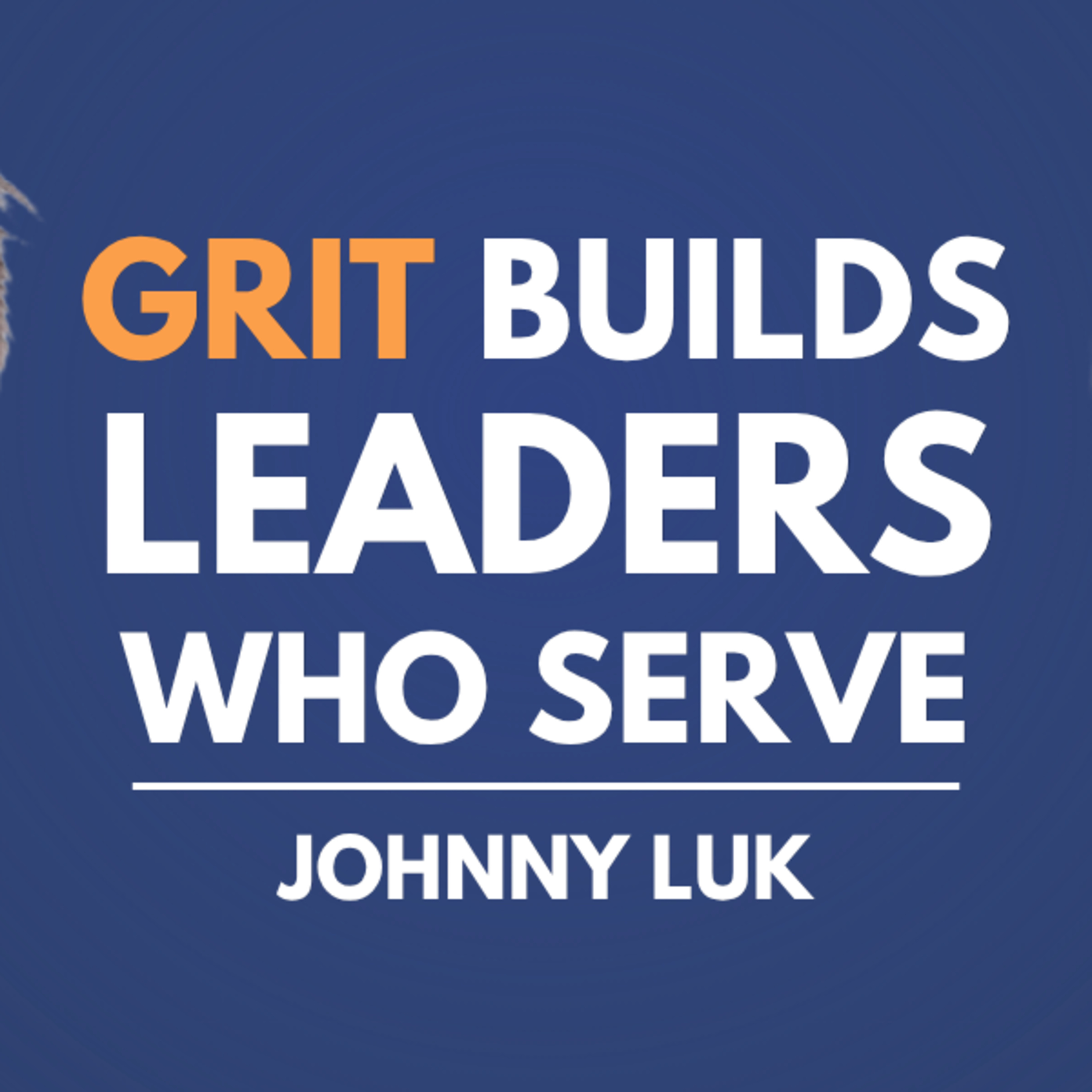 Grit Builds Leaders Who Serve: Public Service with Johnny Luk episode artwork