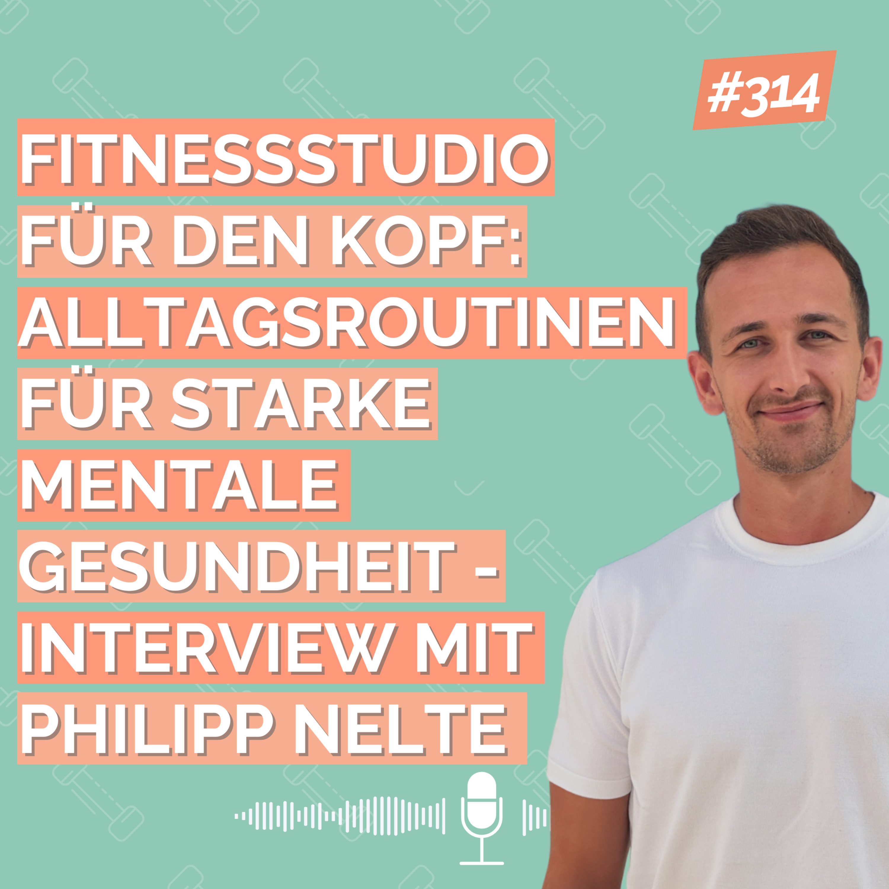 Fitnessstudio für den Kopf: Alltagsroutinen für starke mentale Gesundheit - Interview mit Philipp Nelte episode artwork