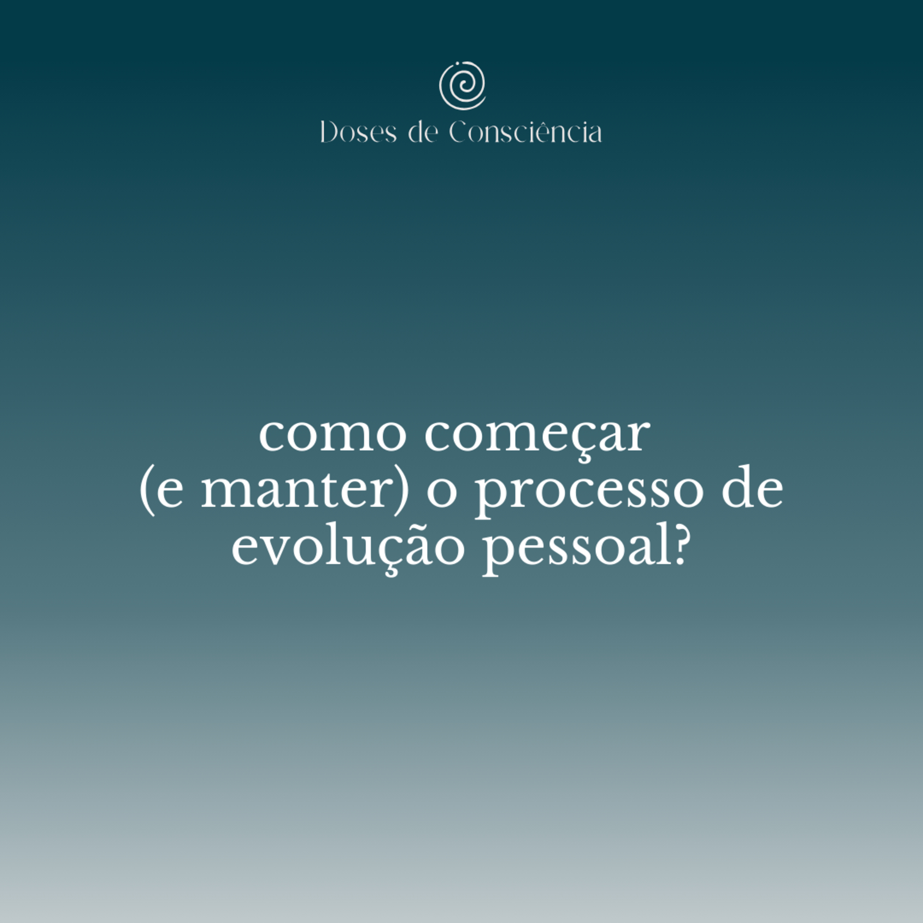 16. como começar (e manter) o processo de evolução pessoal?