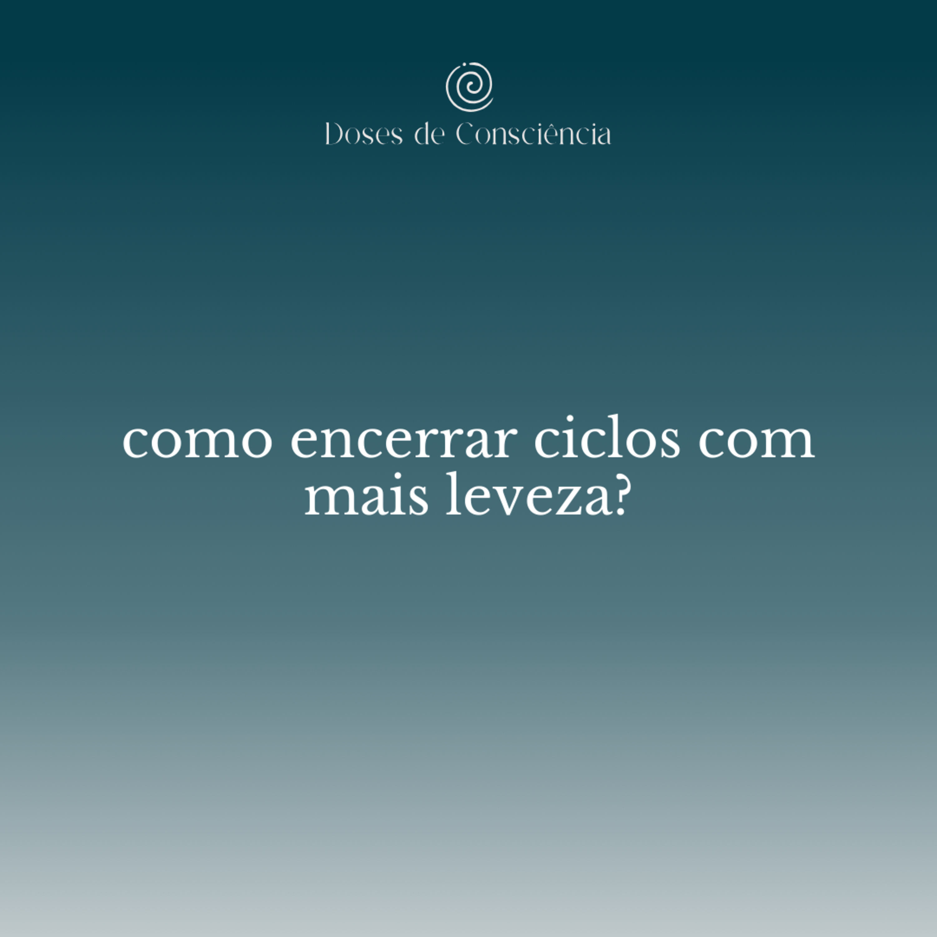 25. como encerrar ciclos com mais leveza?