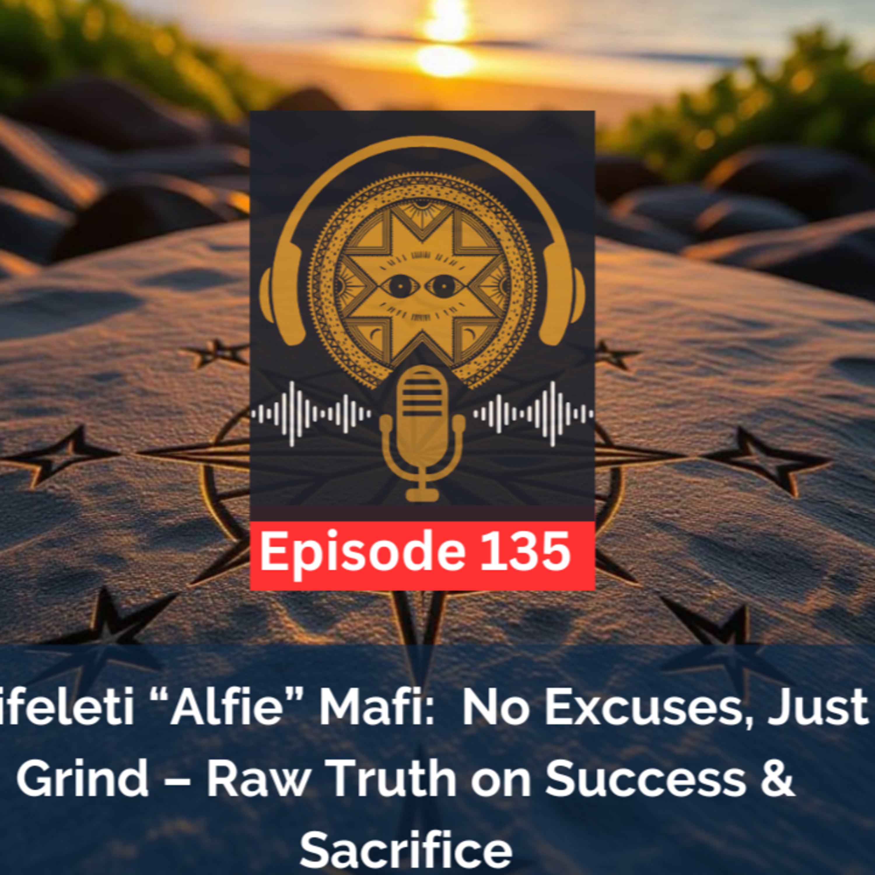 Ep. 135 Alifeleti “Alfie” Mafi: No Excuses, Just Grind – Raw Truth on Success & Sacrifice episode artwork