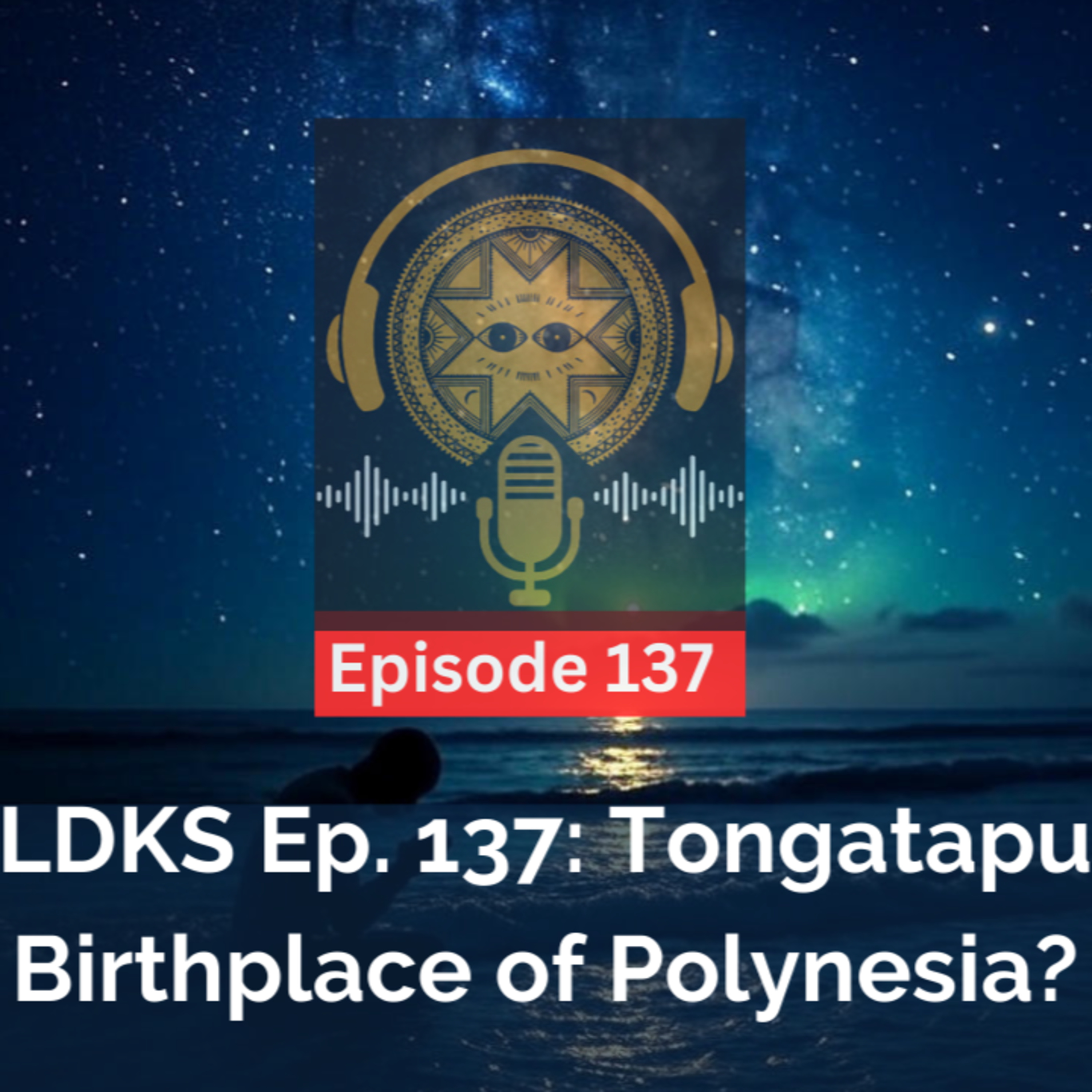 LDKS Ep. 137: Tongatapu - Birthplace of Polynesia? episode artwork
