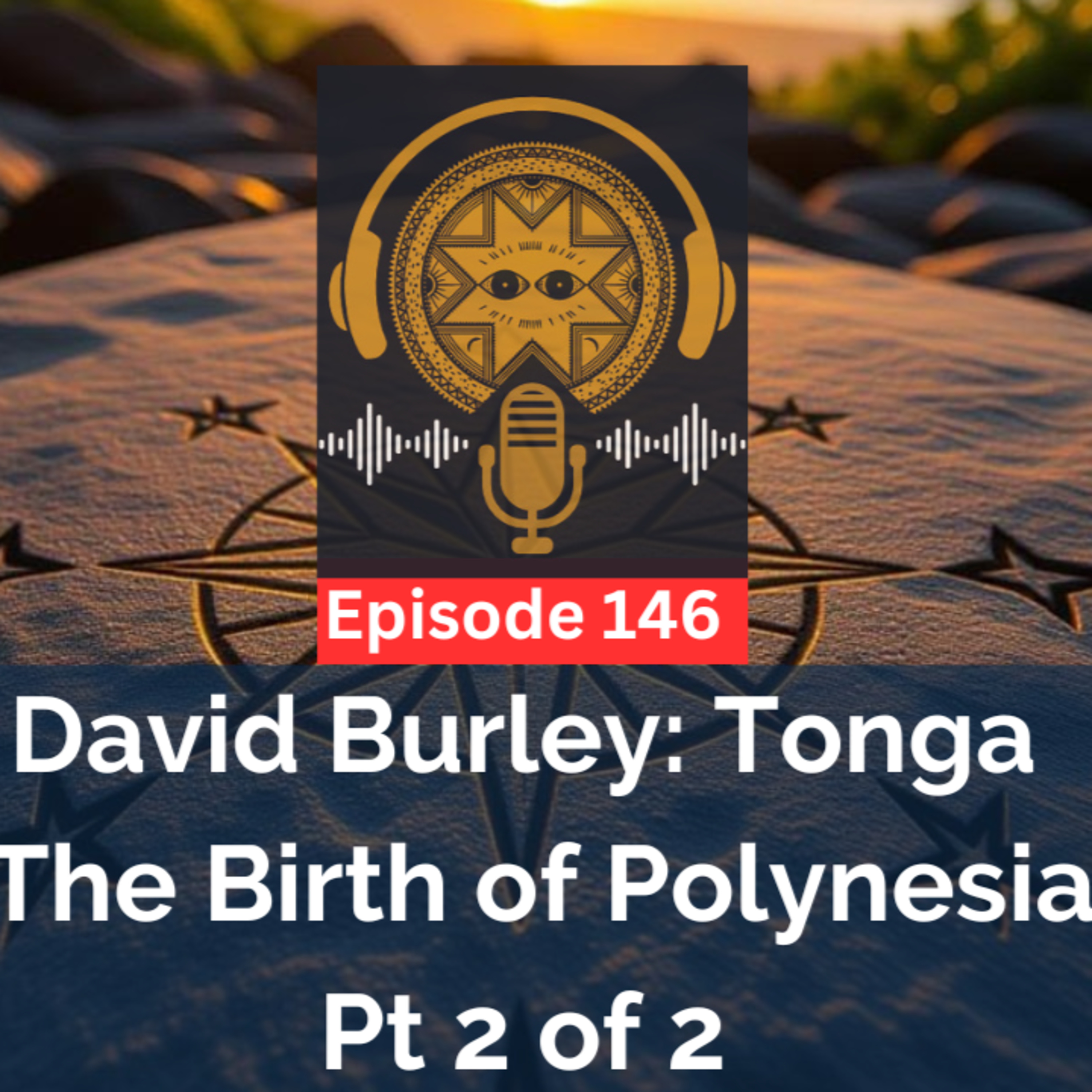 Ep. 146: David Burley - Tonga the Birth of Polynesia - Pt 2 of 2 episode artwork