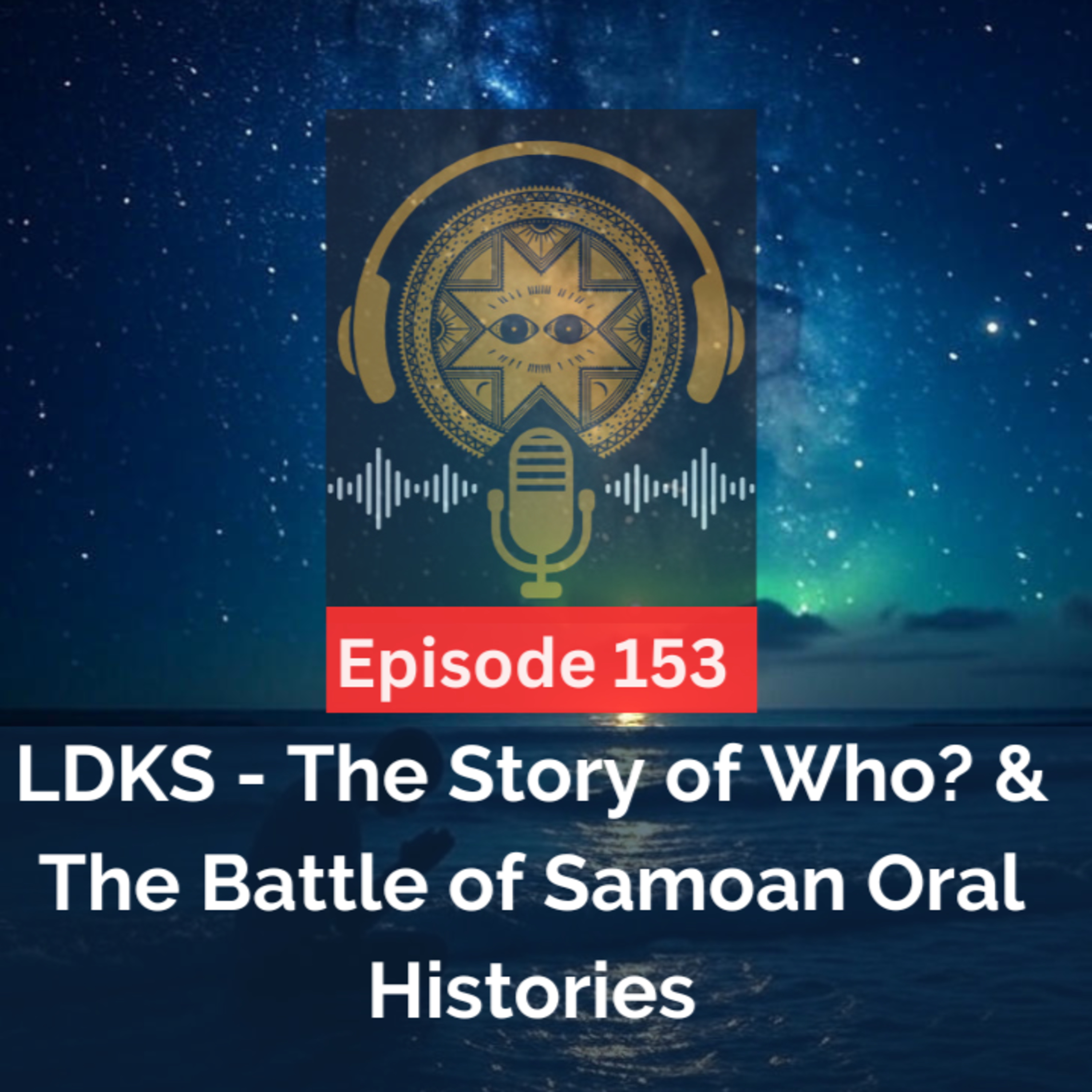 LDKS Ep. 153 - The Story of Who? & The Battle of Samoan Oral Histories episode artwork