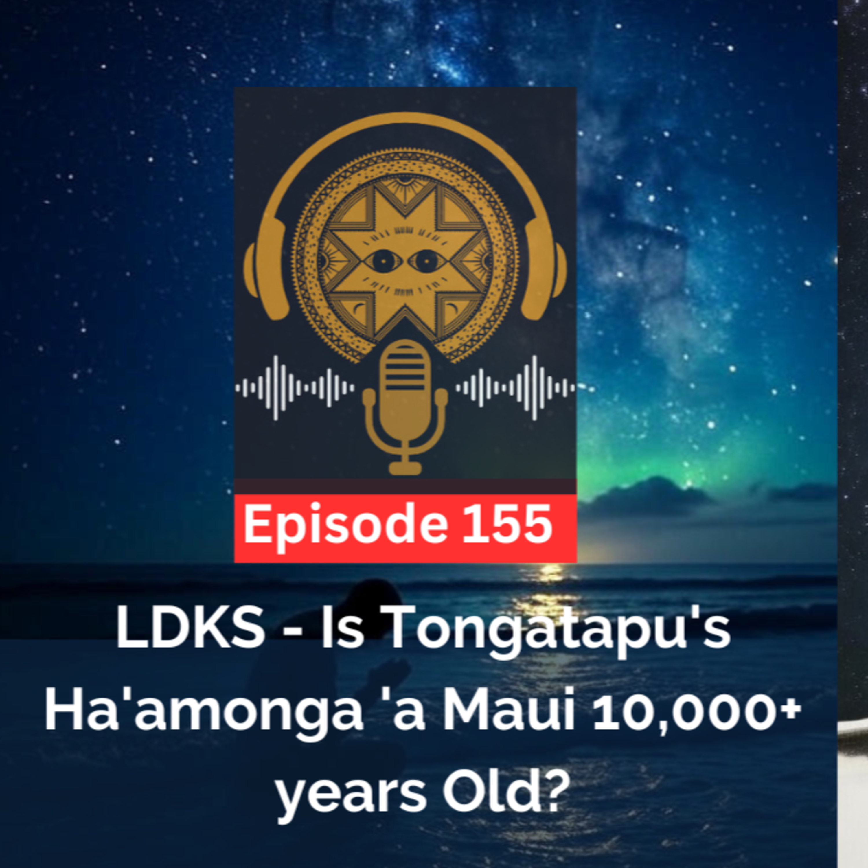 LDKS Ep. 155 - Is Tongatapu's Ha'amonga 'a Maui 10,000+ years Old? episode artwork