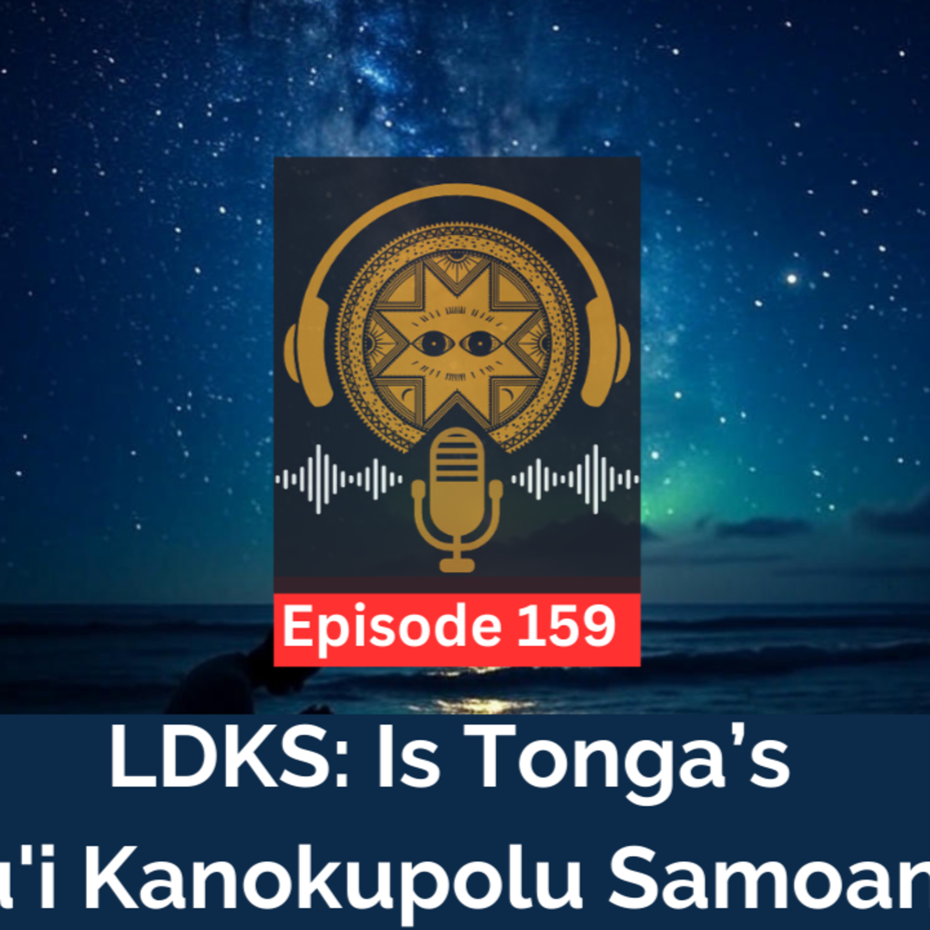 LDKS Ep. 159 - Is Tonga's Tu'i Kanokupolu Samoan? episode artwork