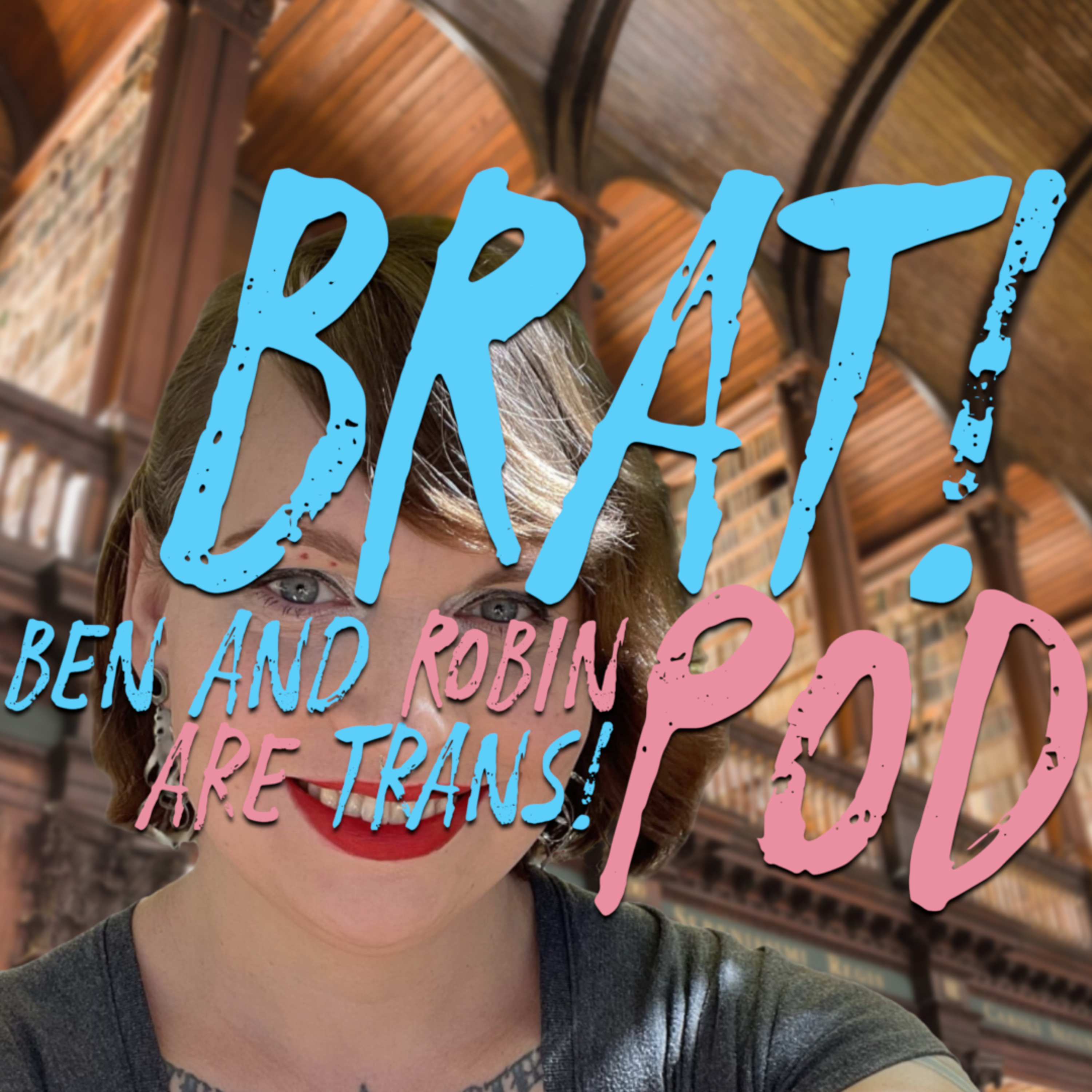 BRAT! Pod (Ben and Robin Are Trans!)