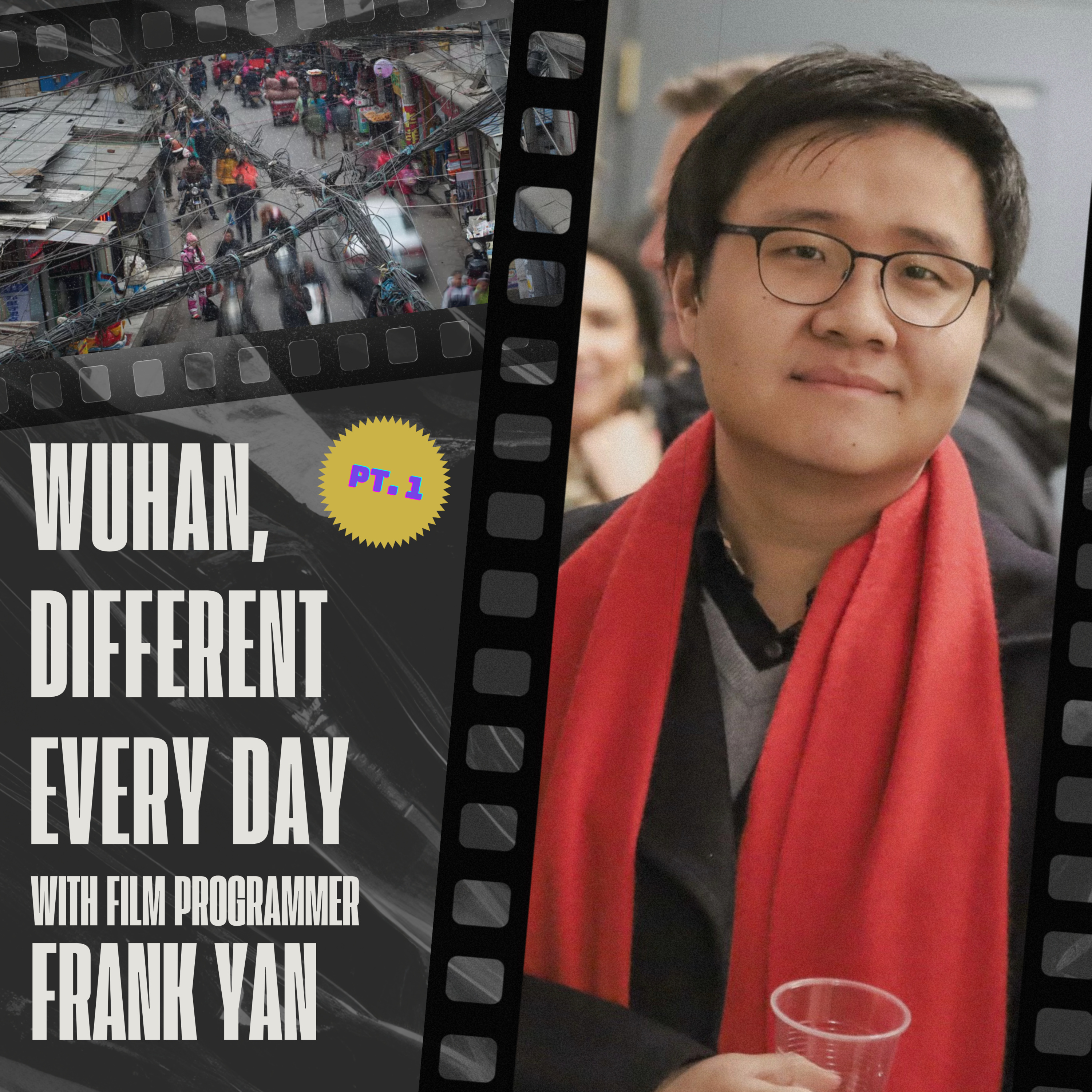 #036 WUHAN, DIFFERENT EVERY DAY, Pt. 1 with FRANK YAN — BAM, Chinese Cinema, CineCina Film Festival episode artwork